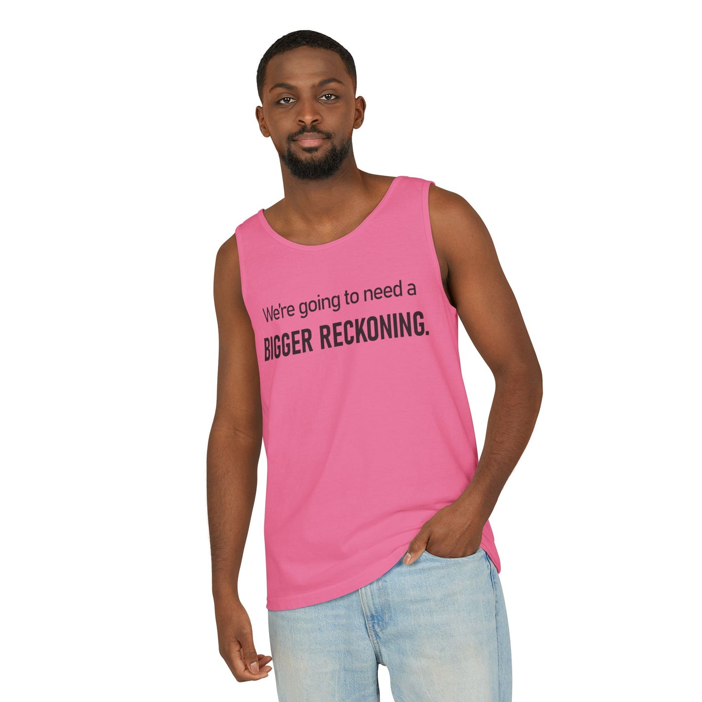 Bigger Reckoning Tank Top — Funny Political Quote Cotton Tank