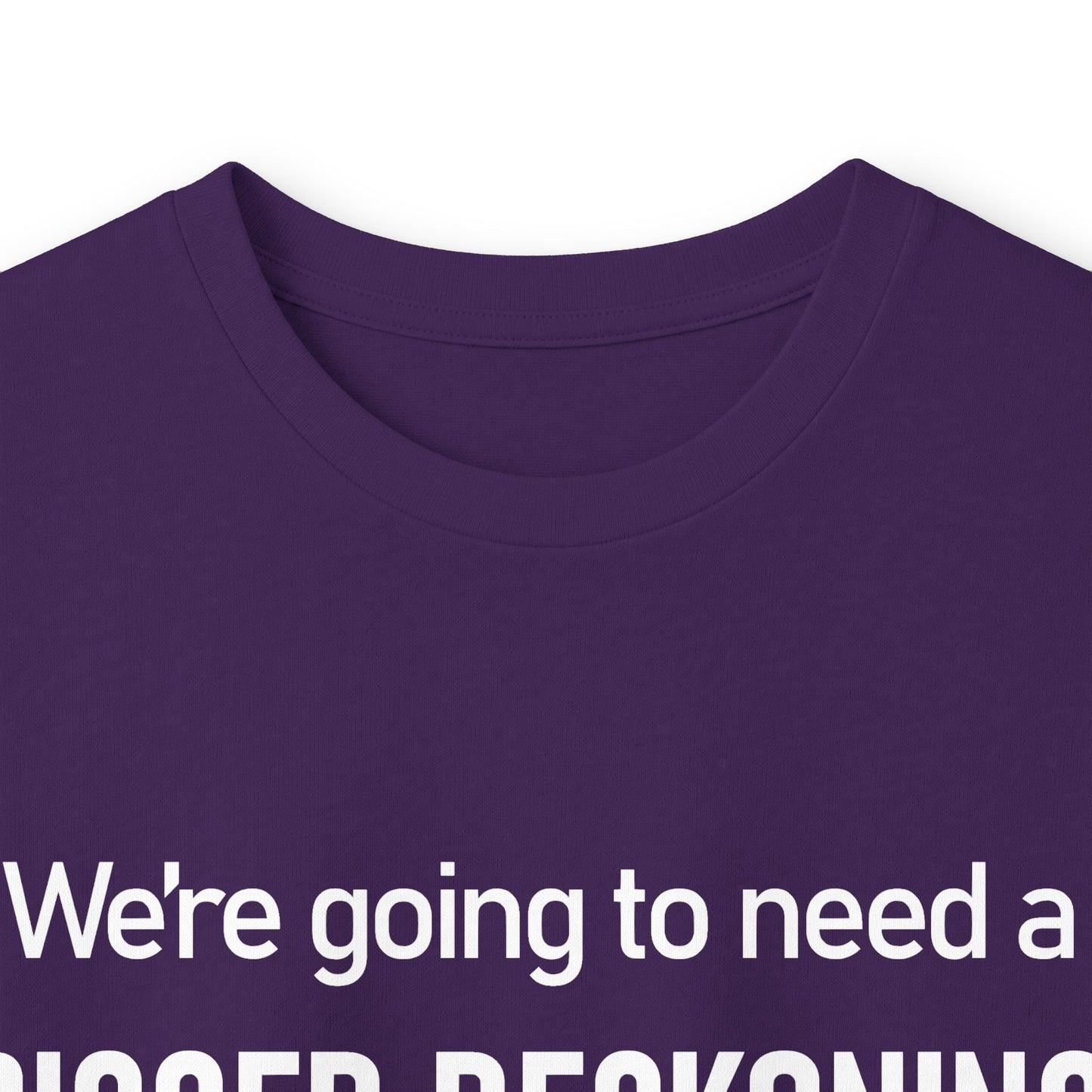 Long Sleeve Tee — "We're going to need a BIGGER RECKONING." Statement Shirt