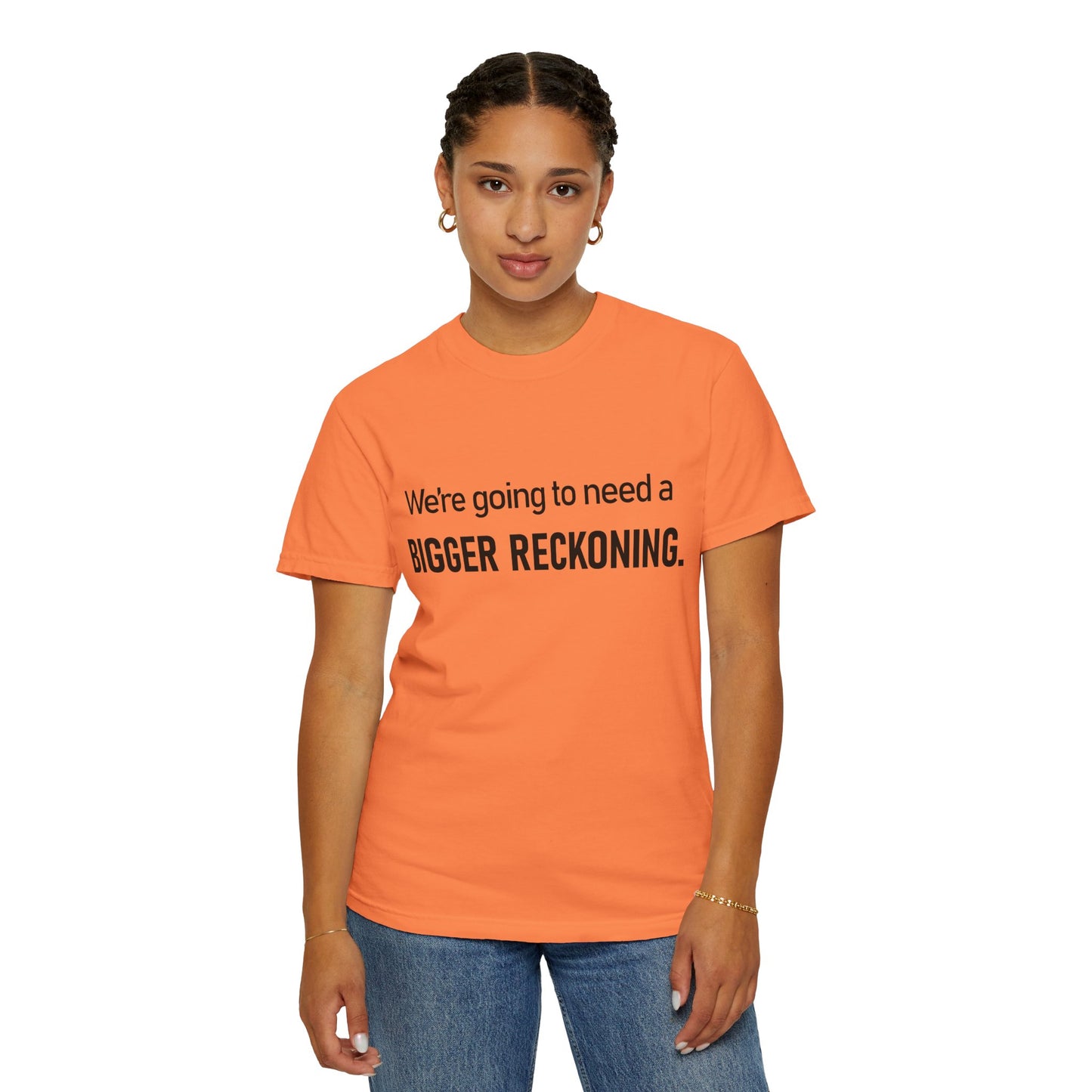 Bigger Reckoning T-Shirt — Funny Statement Tee