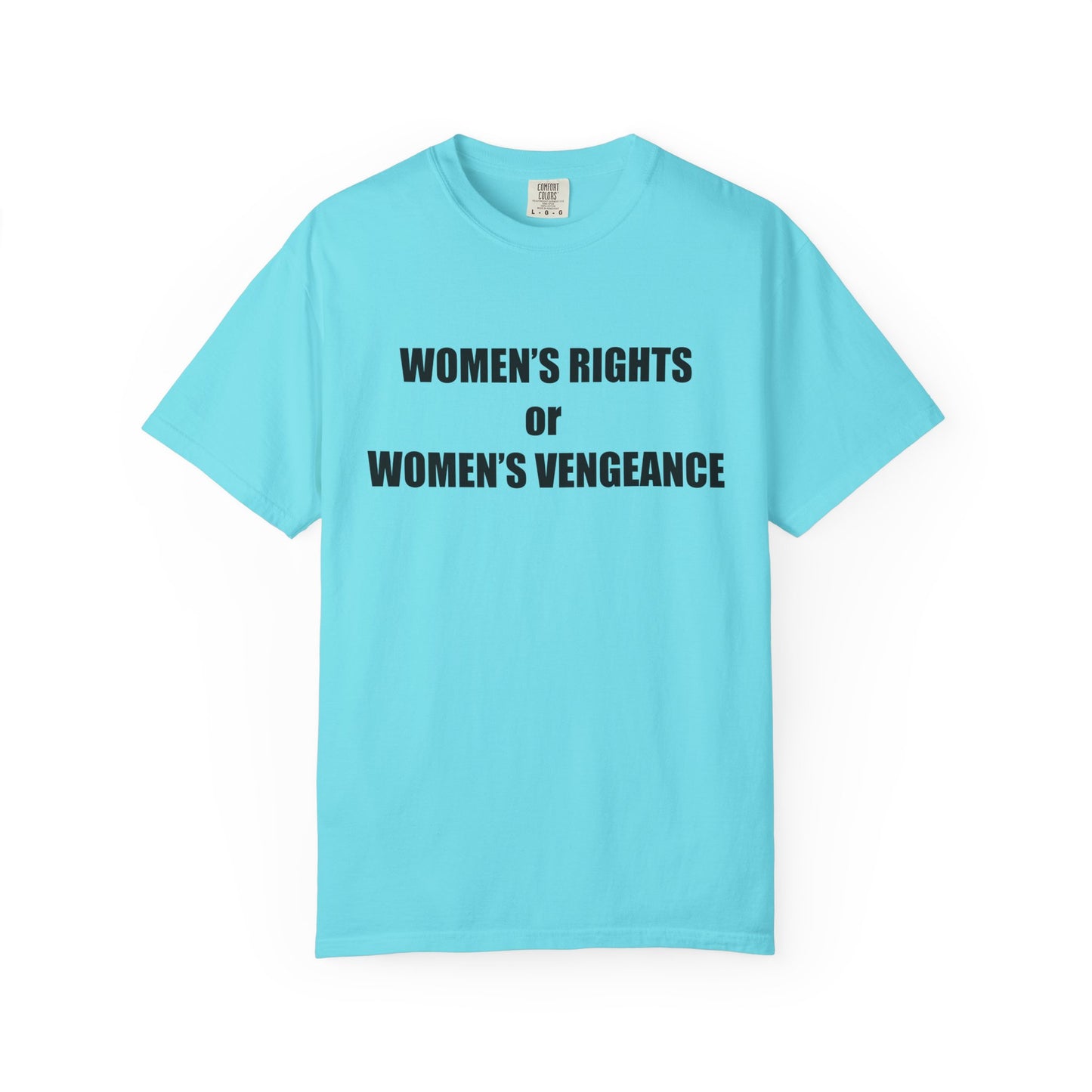Women's Rights or Women's Vengeance T-Shirt —  Warning Message Graphic Tee