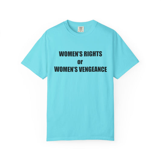Women's Rights or Women's Vengeance T-Shirt —  Warning Message Graphic Tee