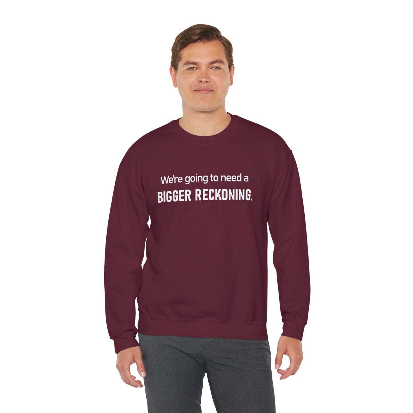 Crewneck Sweatshirt - “We're going to need a BIGGER RECKONING.” Graphic Pullover