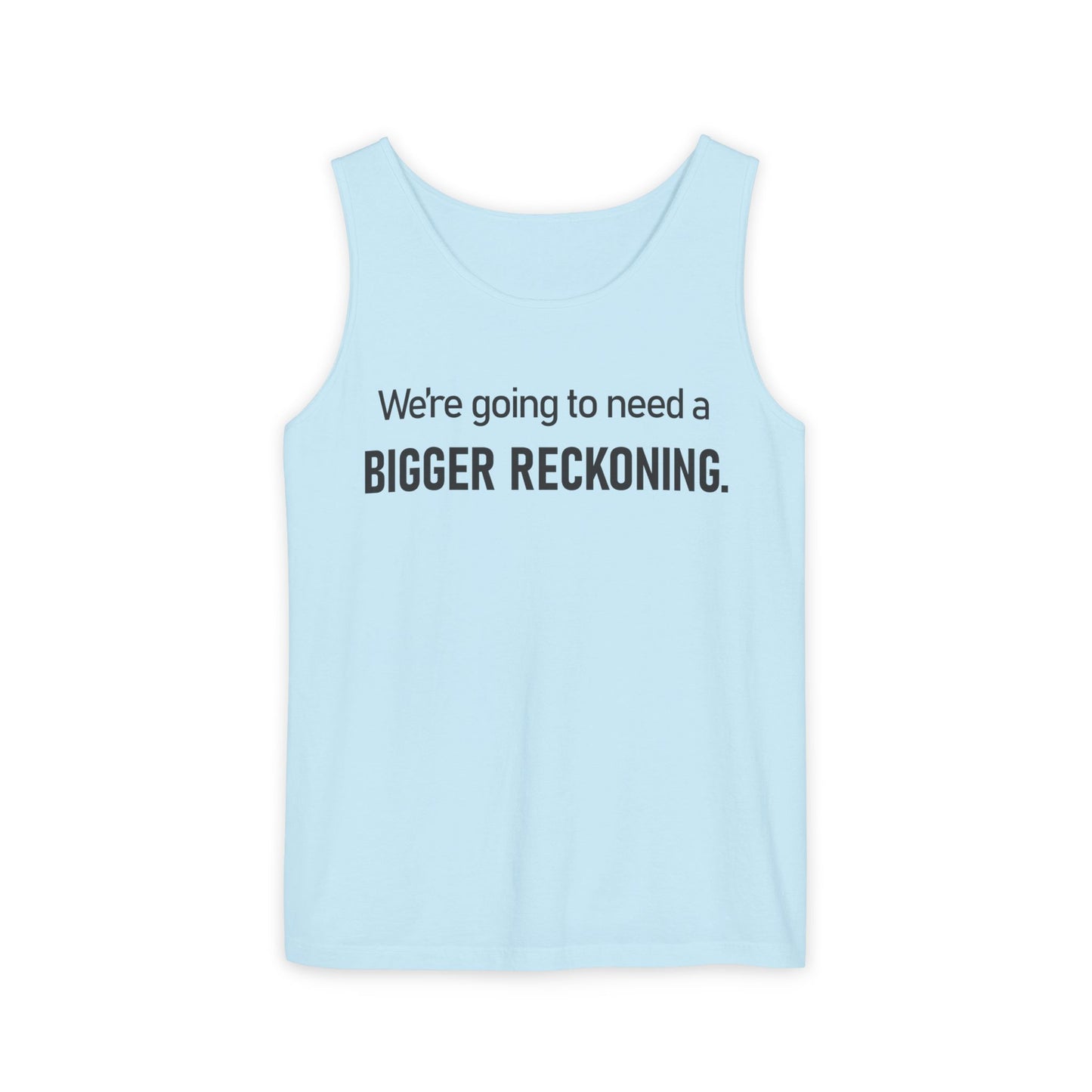 Bigger Reckoning Tank Top — Funny Political Quote Cotton Tank