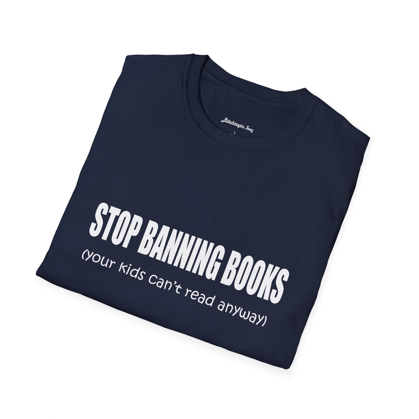 T-Shirt — "Stop Banning Books (your kids can't read anyway)" Graphic Tee — Pro-Reading Protest Shirt