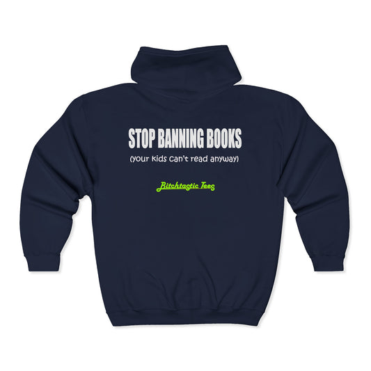 Full Zip Hoodie - "Stop Banning Books (your kids can't read anyway)" Novelty Protest Zip-Up