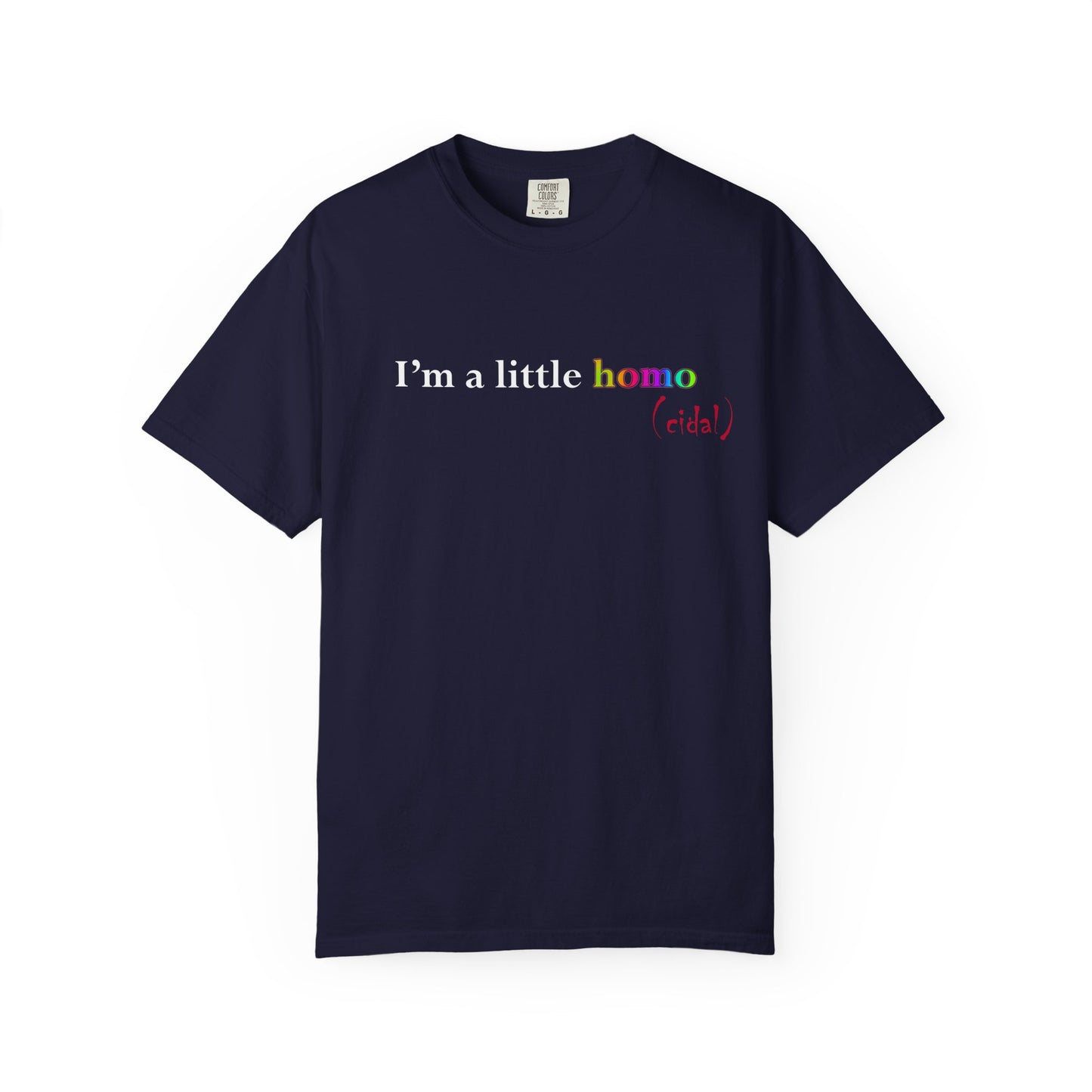 I'm a little homo (cidal) T-Shirt — Identity and Vibe Slogan Tee