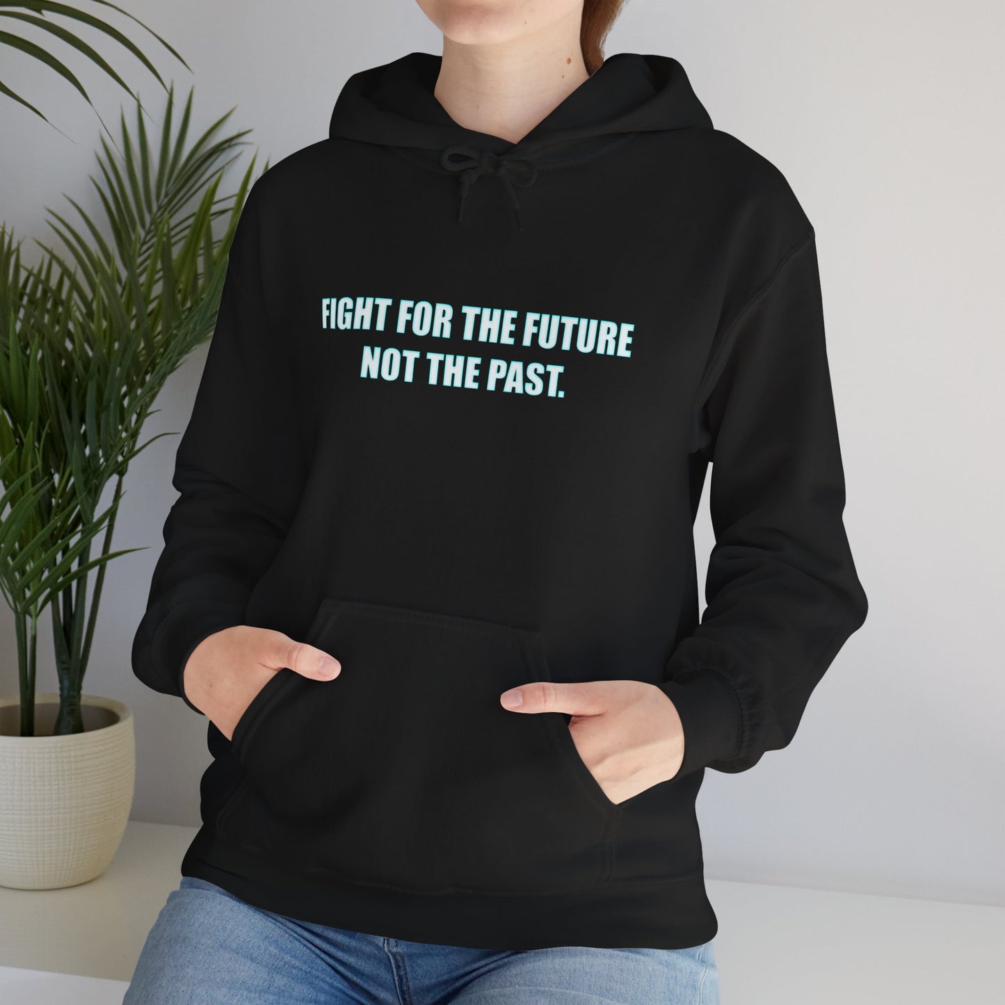 Hoodie - "Fight for the Future Not the Past" Inspirational Protest Hoodie