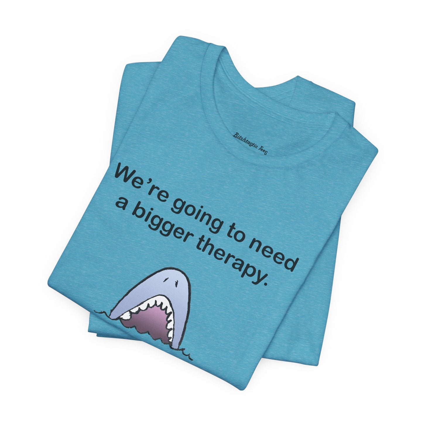 Funny Shark Tee — "We’re Going to Need a Bigger Therapy" Graphic T-Shirt