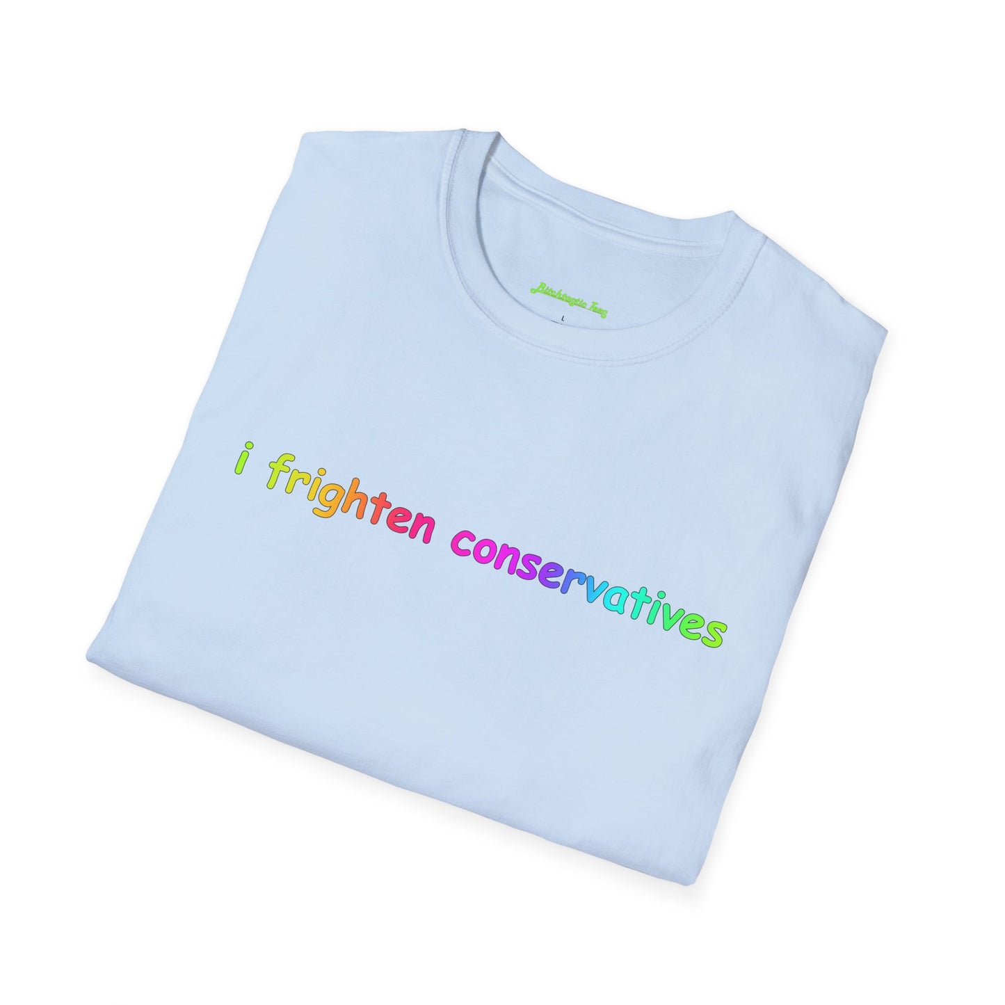 T-Shirt — "I Frighten Conservatives" Rainbow Graphic Tee