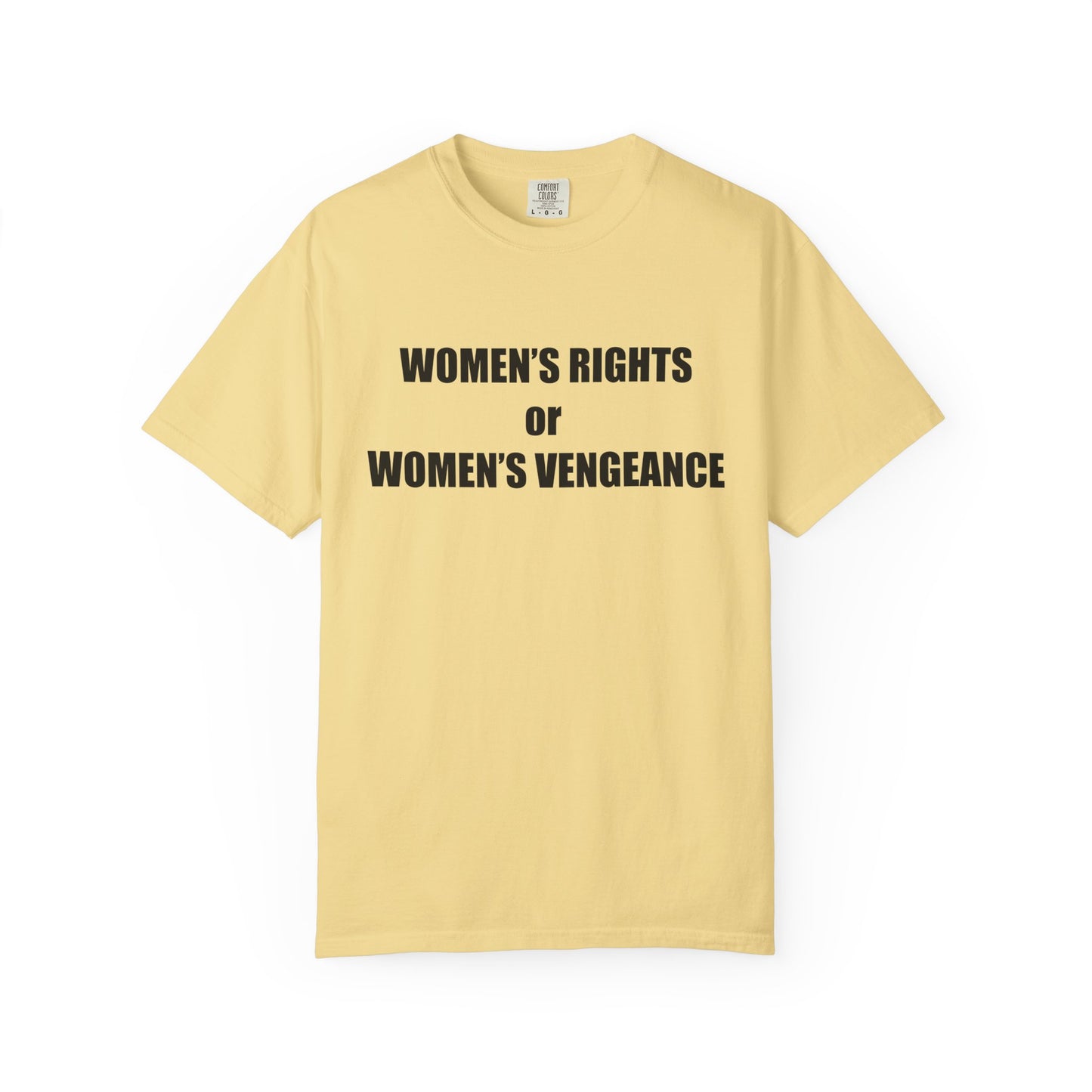 Women's Rights or Women's Vengeance T-Shirt —  Warning Message Graphic Tee