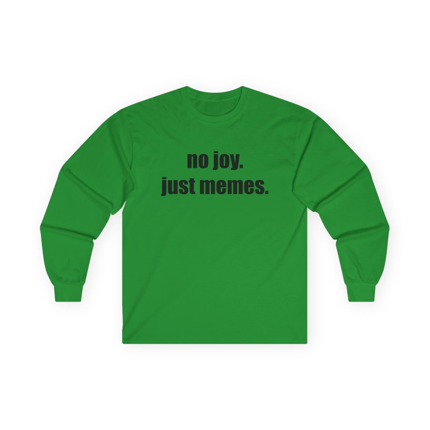 Long Sleeve Tee — "no joy. just memes." Minimalist Meme Shirt