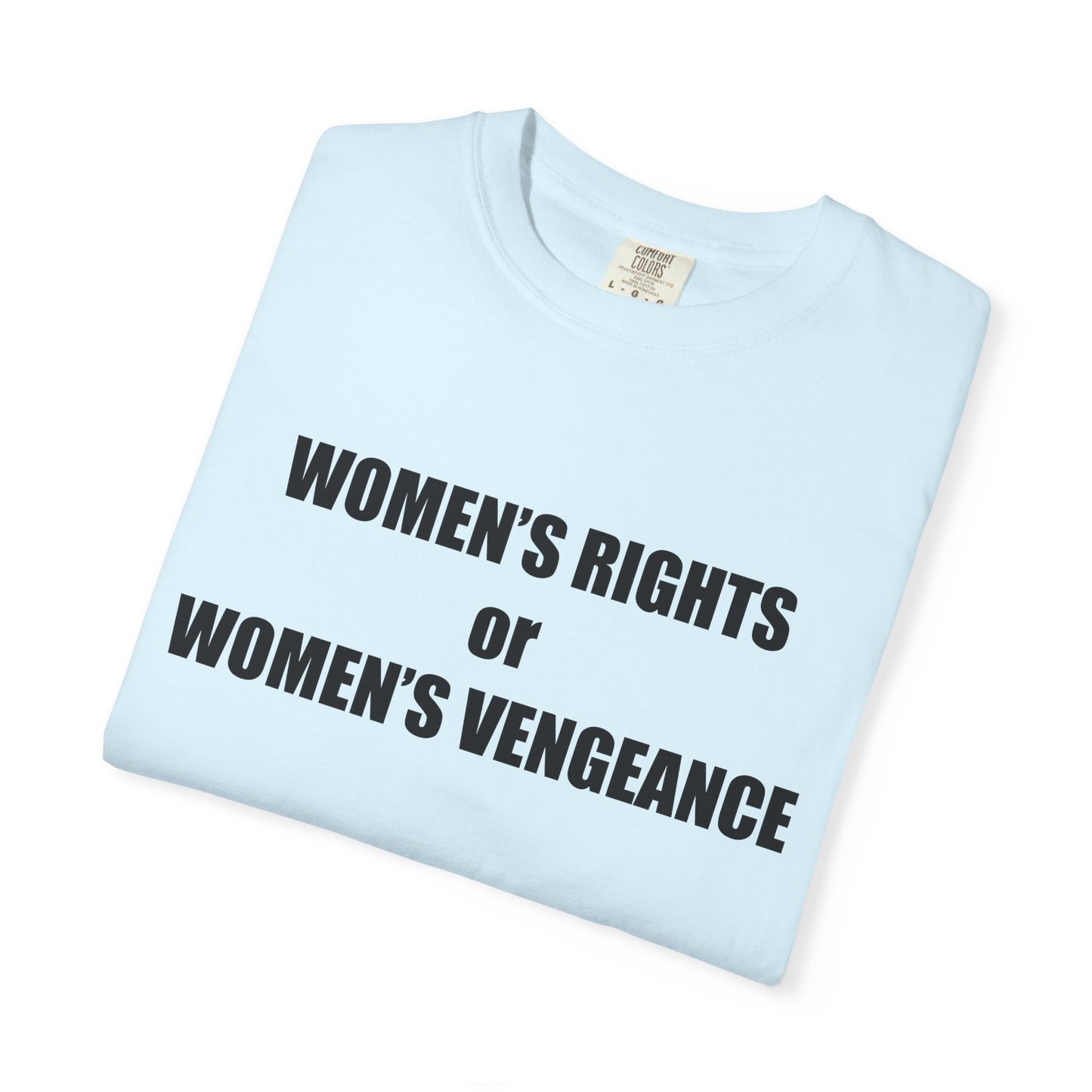 Women's Rights or Women's Vengeance T-Shirt —  Warning Message Graphic Tee