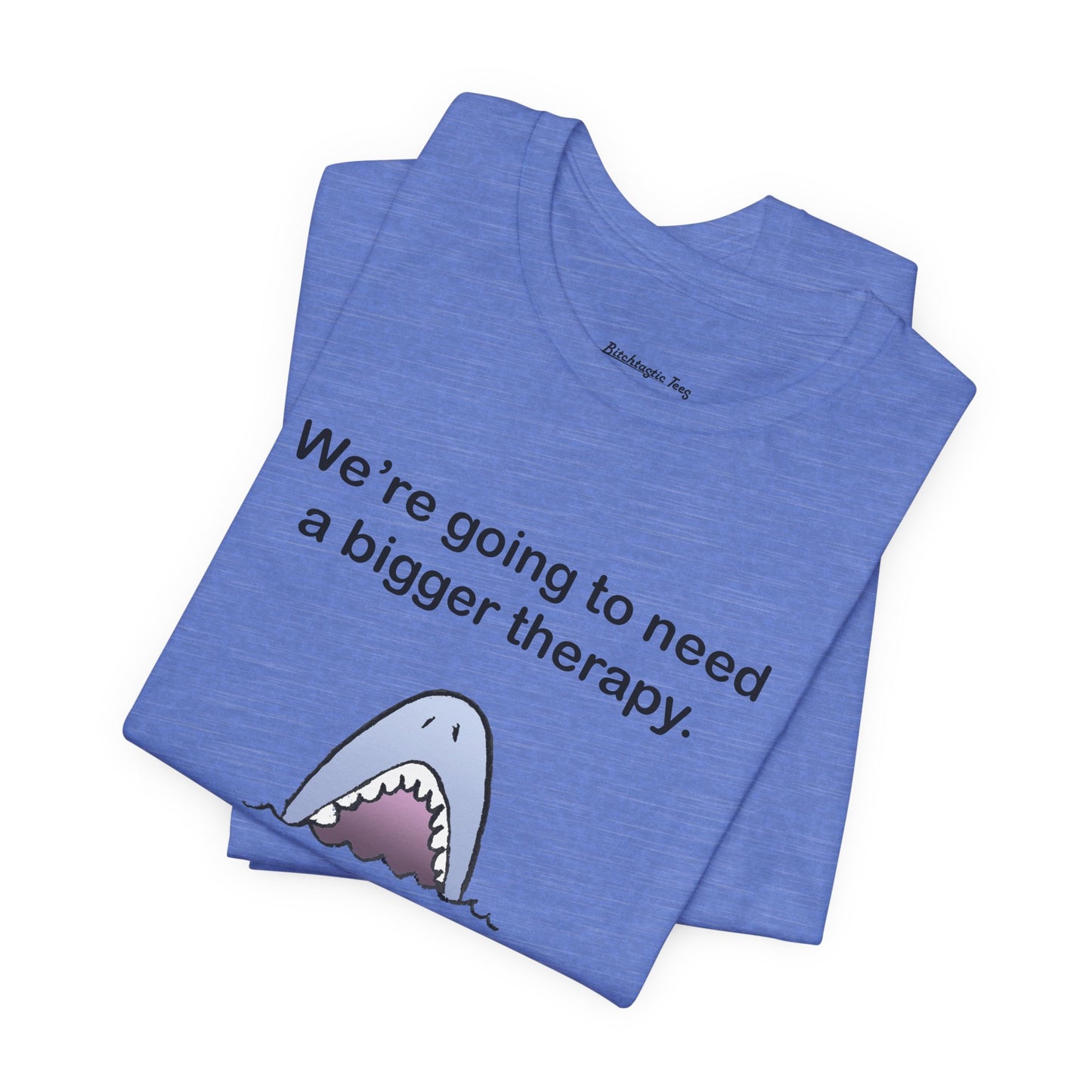 Funny Shark Tee — "We’re Going to Need a Bigger Therapy" Graphic T-Shirt