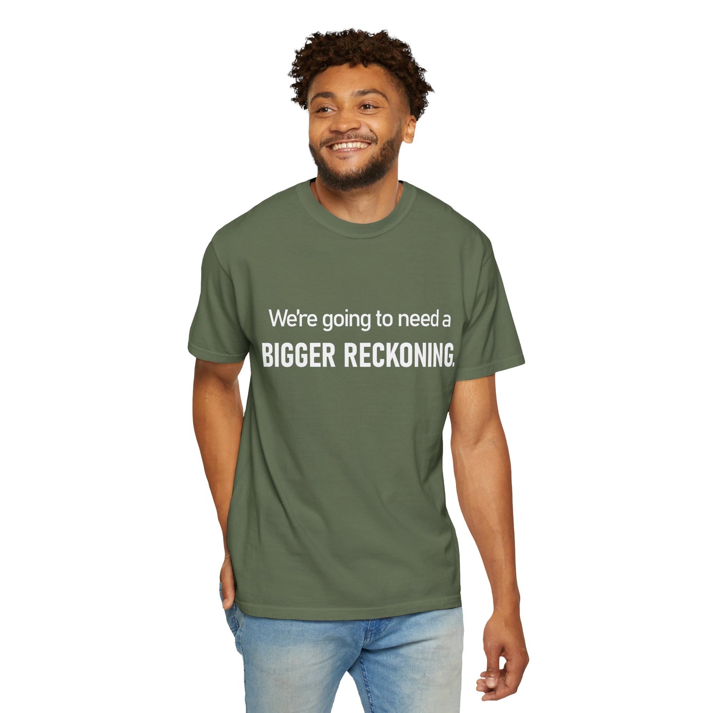 We're Going to Need a Bigger Reckoning T-Shirt — Justice Activism Slogan Tee