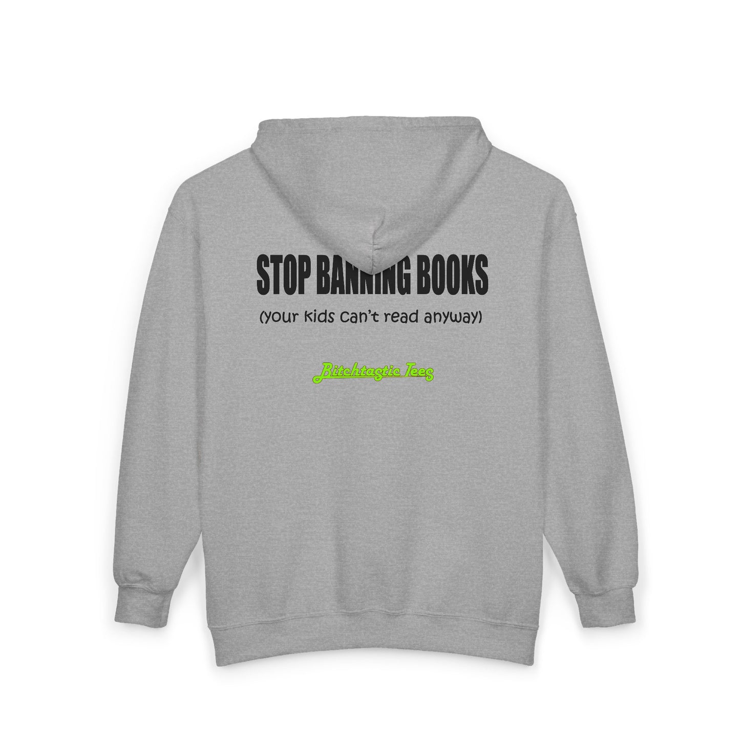 Full Zip Hoodie - "Stop Banning Books (your kids can't read anyway)" Novelty Protest Zip-Up