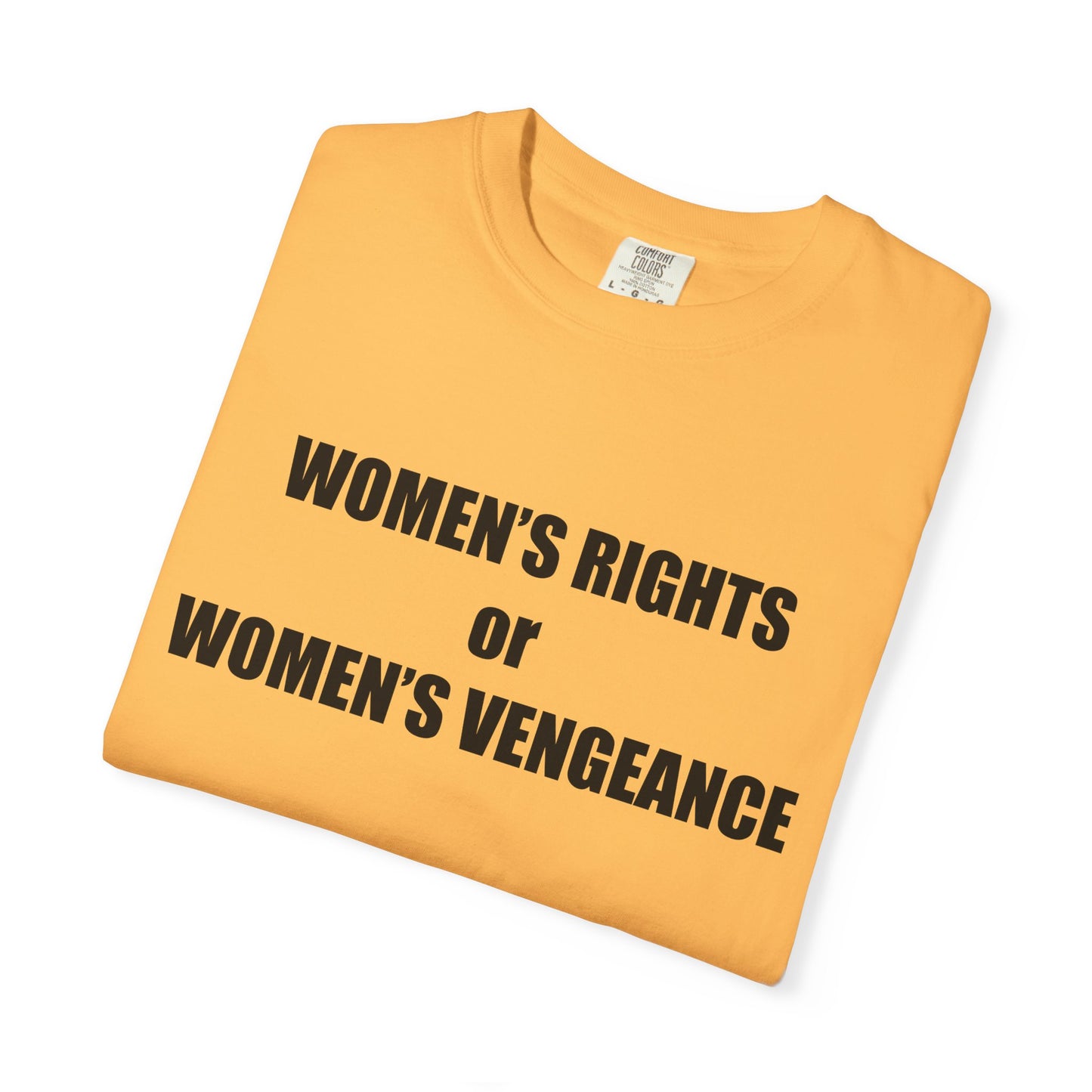 Women's Rights or Women's Vengeance T-Shirt —  Warning Message Graphic Tee