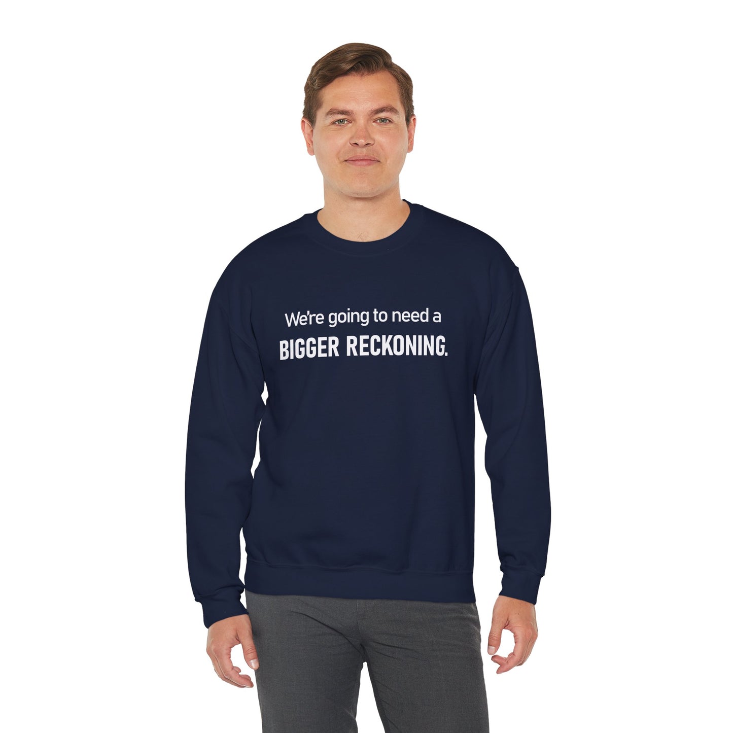 Crewneck Sweatshirt - “We're going to need a BIGGER RECKONING.” Graphic Pullover