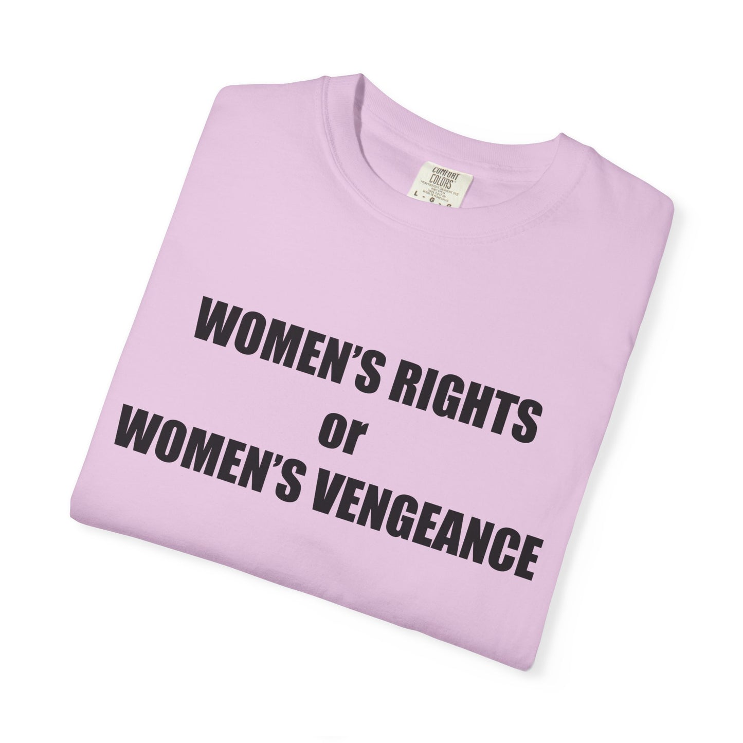 Women's Rights or Women's Vengeance T-Shirt —  Warning Message Graphic Tee