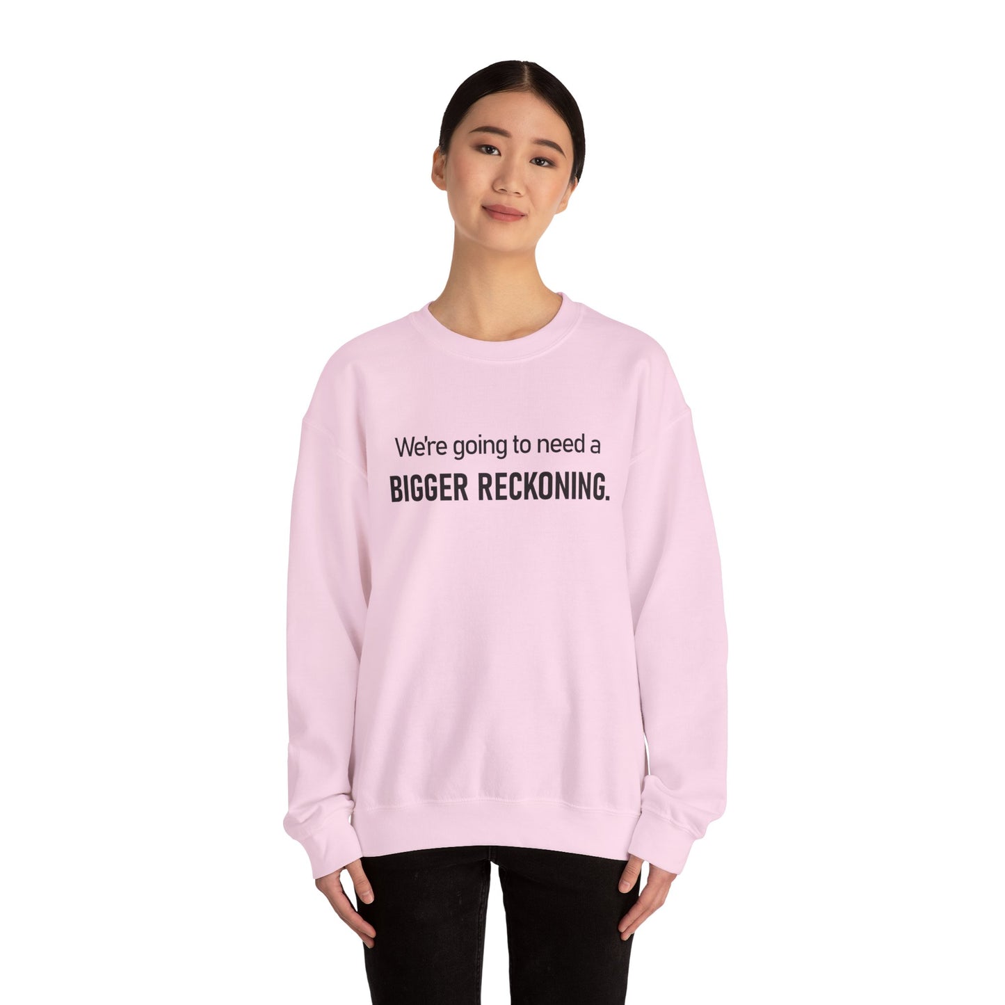 Crewneck Sweatshirt - “We're going to need a BIGGER RECKONING.” Graphic Pullover