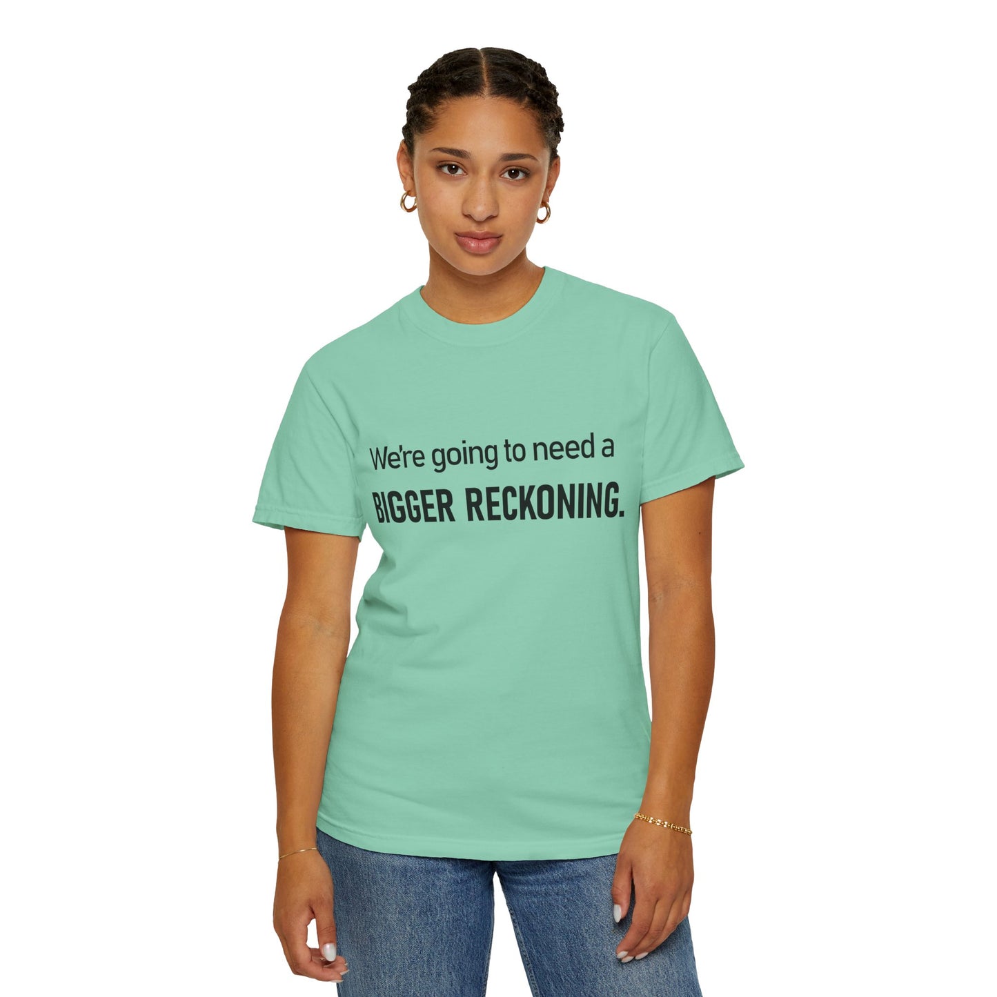 Bigger Reckoning T-Shirt — Funny Statement Tee