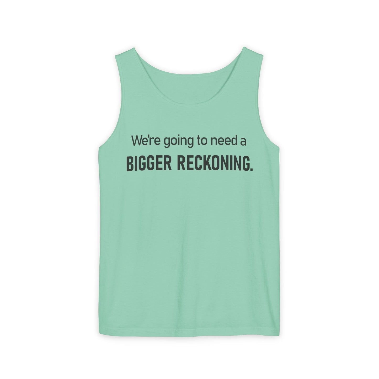 Bigger Reckoning Tank Top — Funny Political Quote Cotton Tank