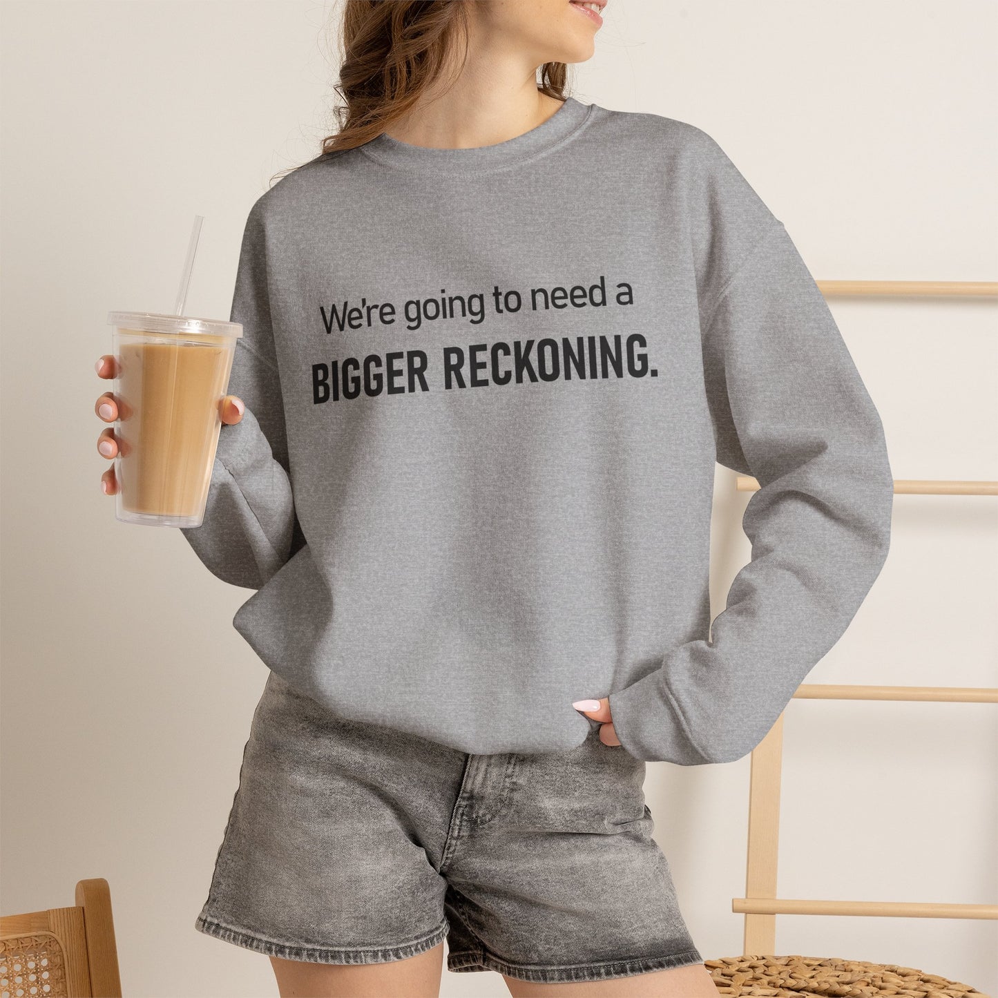 Crewneck Sweatshirt - “We're going to need a BIGGER RECKONING.” Graphic Pullover