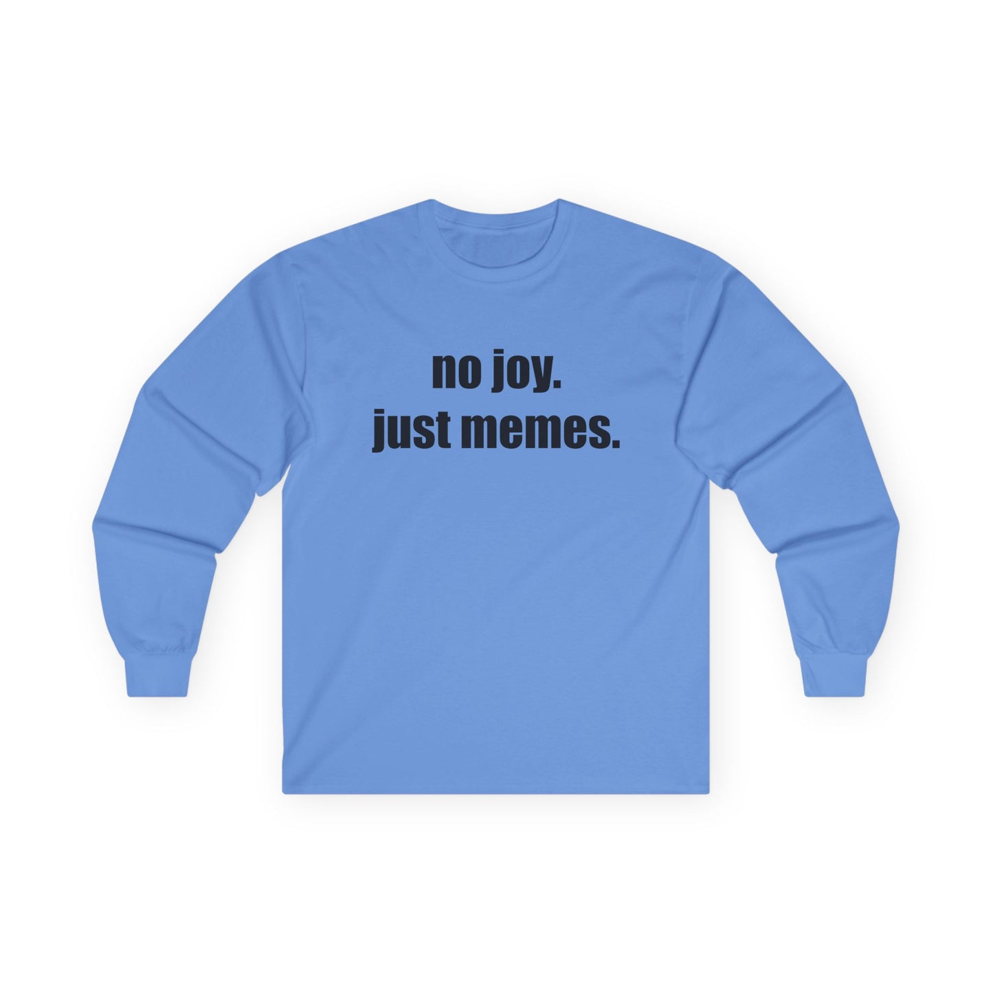 Long Sleeve Tee — "no joy. just memes." Minimalist Meme Shirt