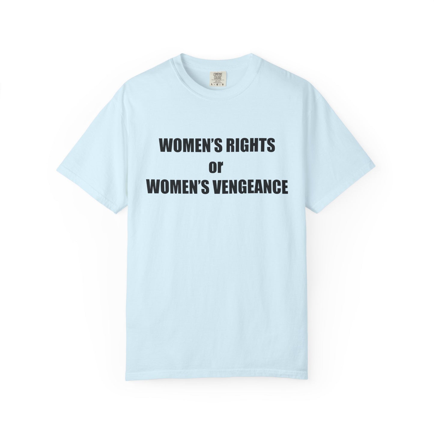 Women's Rights or Women's Vengeance T-Shirt —  Warning Message Graphic Tee