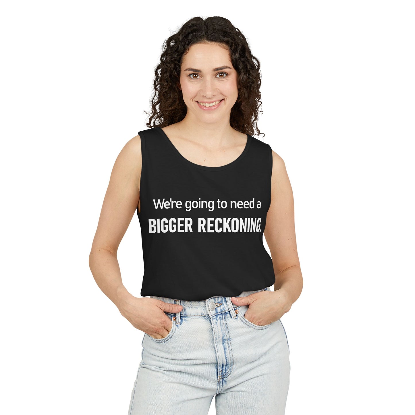 Tank Top — "We're Going to Need a Bigger Reckoning" Graphic Tank for Activism & Protest