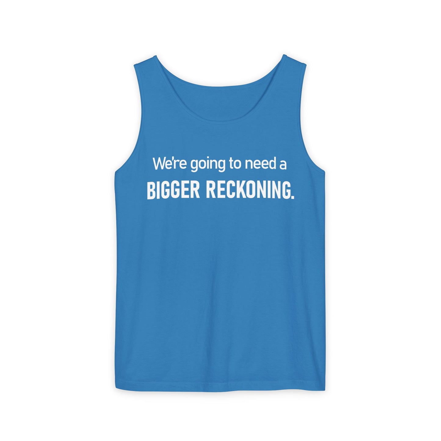 Tank Top — "We're Going to Need a Bigger Reckoning" Graphic Tank for Activism & Protest