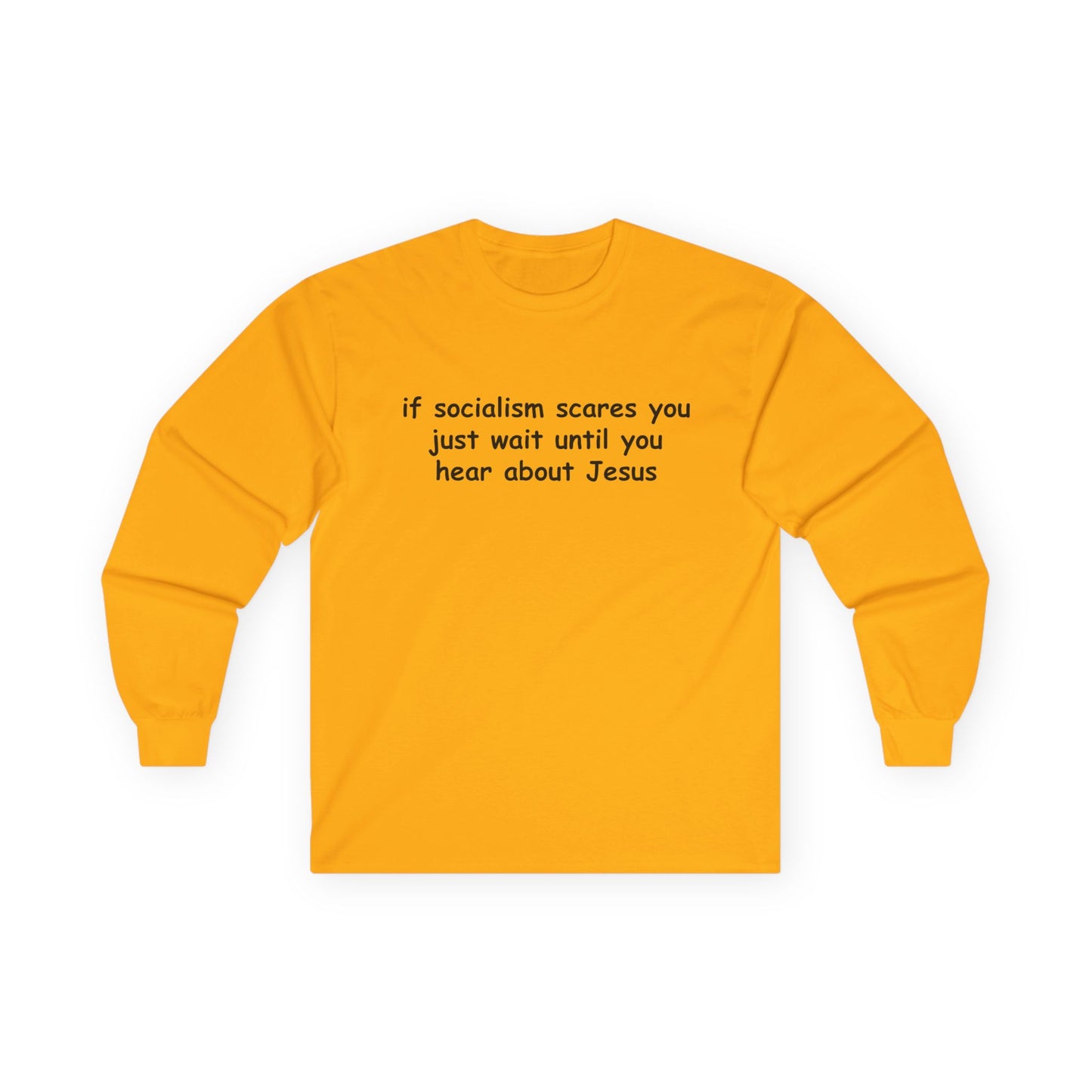 "If Socialism Scares You, Just Wait Until You Hear About Jesus" Long Sleeve Tee