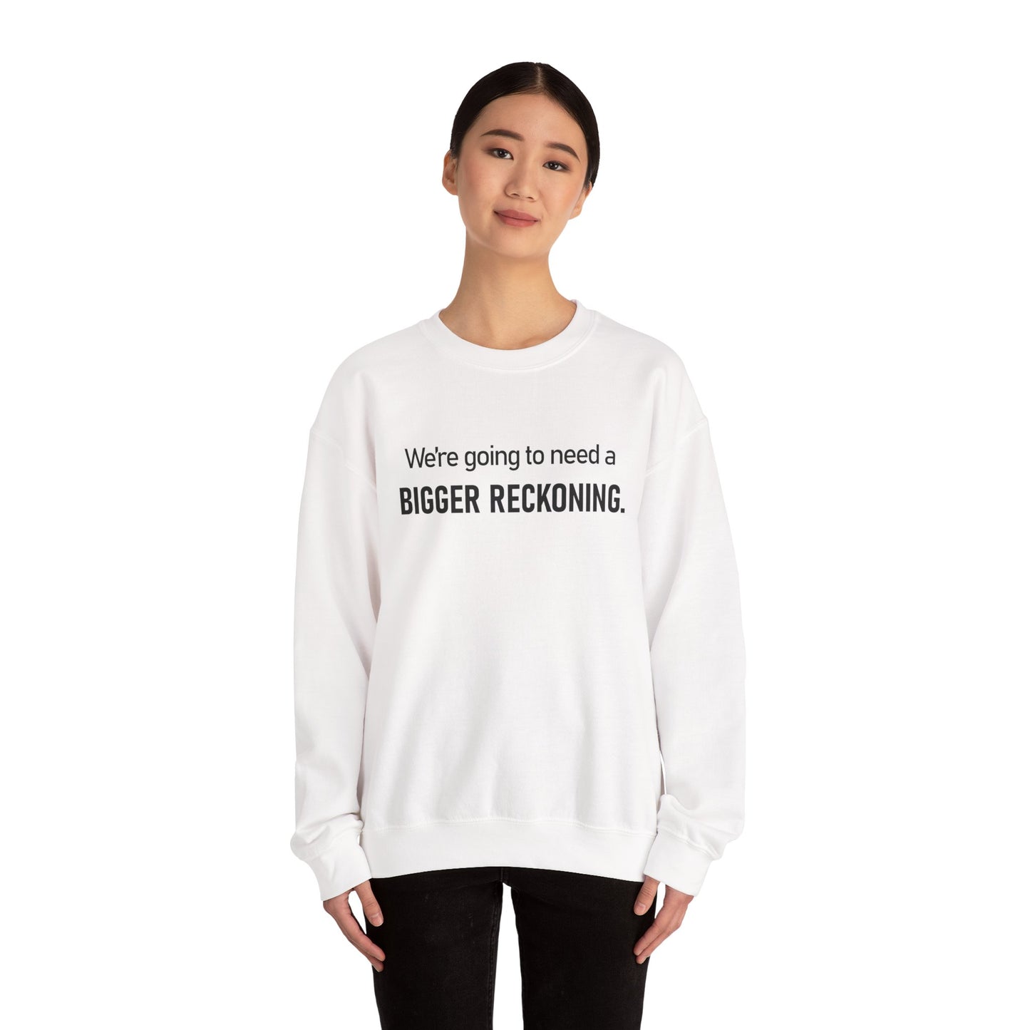 Crewneck Sweatshirt - “We're going to need a BIGGER RECKONING.” Graphic Pullover