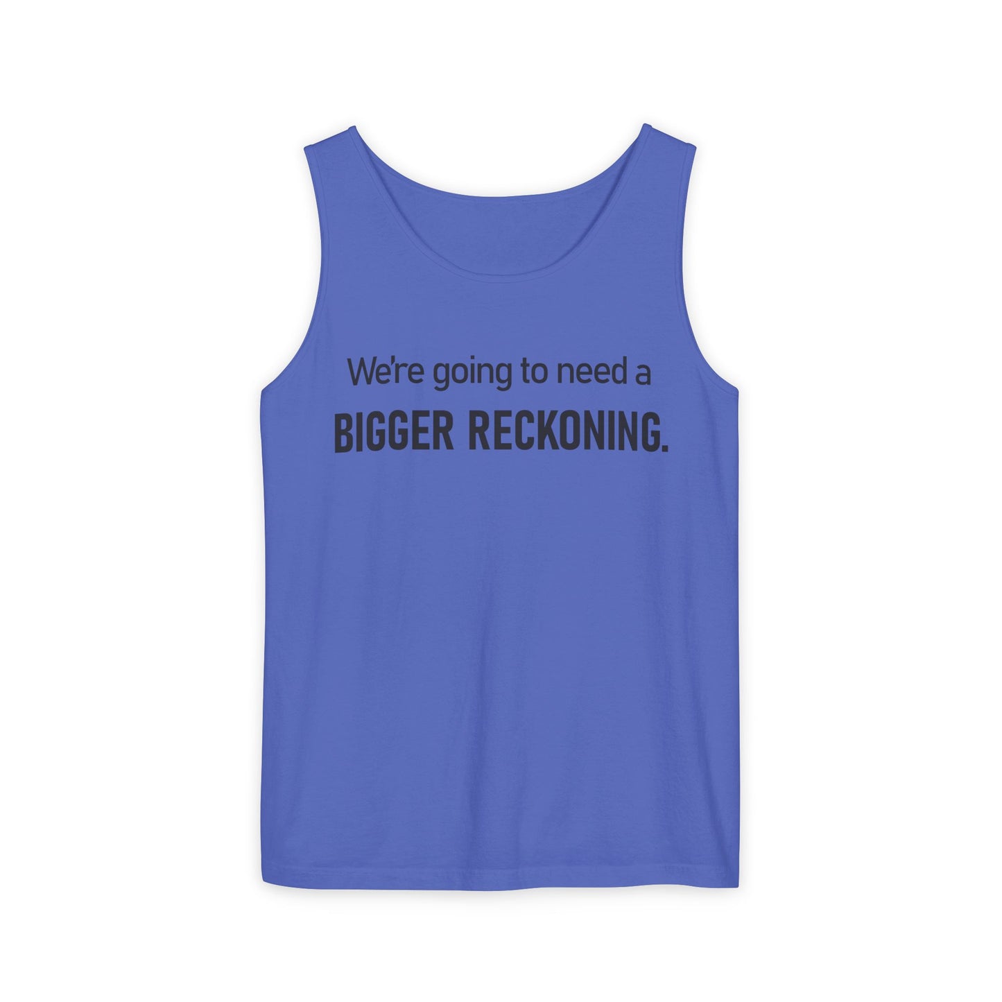 Bigger Reckoning Tank Top — Funny Political Quote Cotton Tank