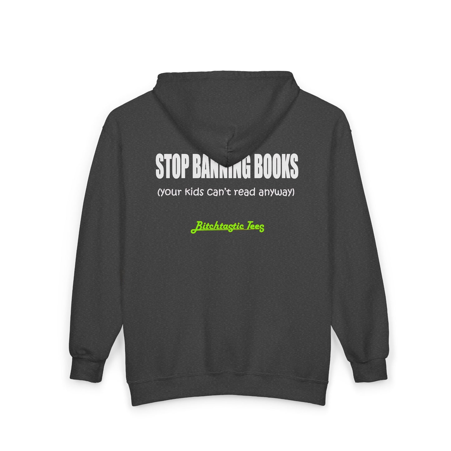Full Zip Hoodie - "Stop Banning Books (your kids can't read anyway)" Novelty Protest Zip-Up