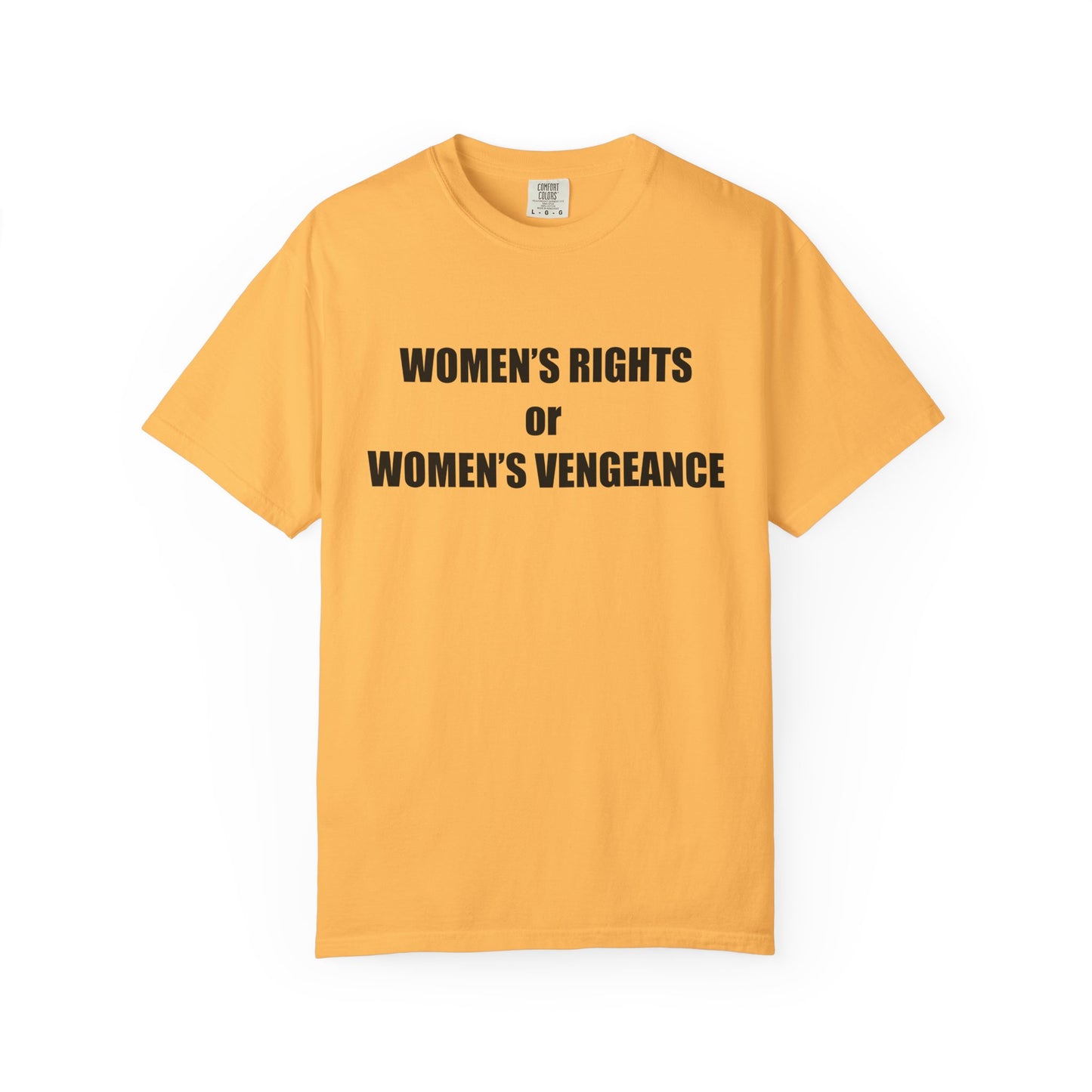Women's Rights or Women's Vengeance T-Shirt —  Warning Message Graphic Tee