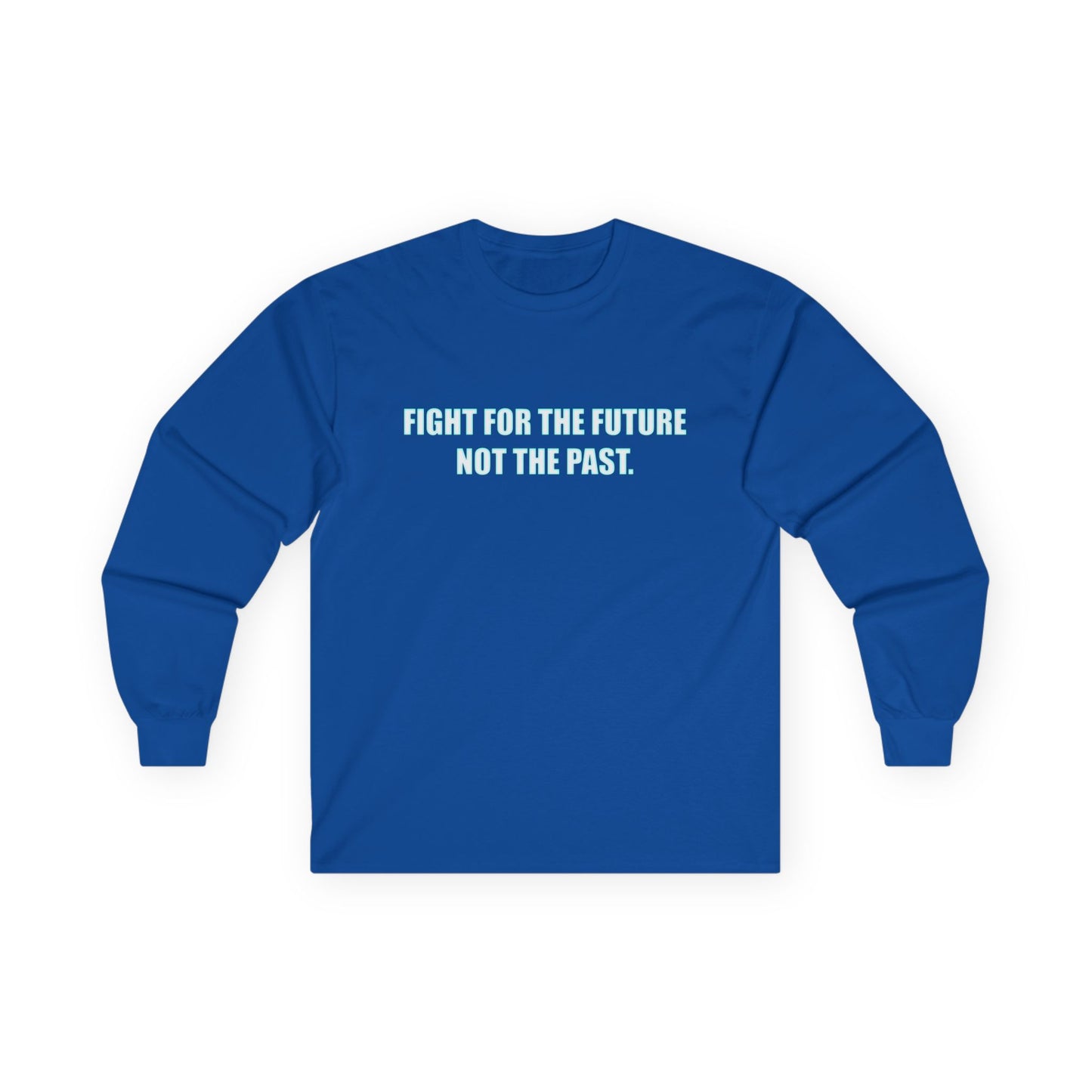Fight for the Future Long Sleeve Tee — 'Fight for the Future Not the Past' Motivational Graphic Shirt