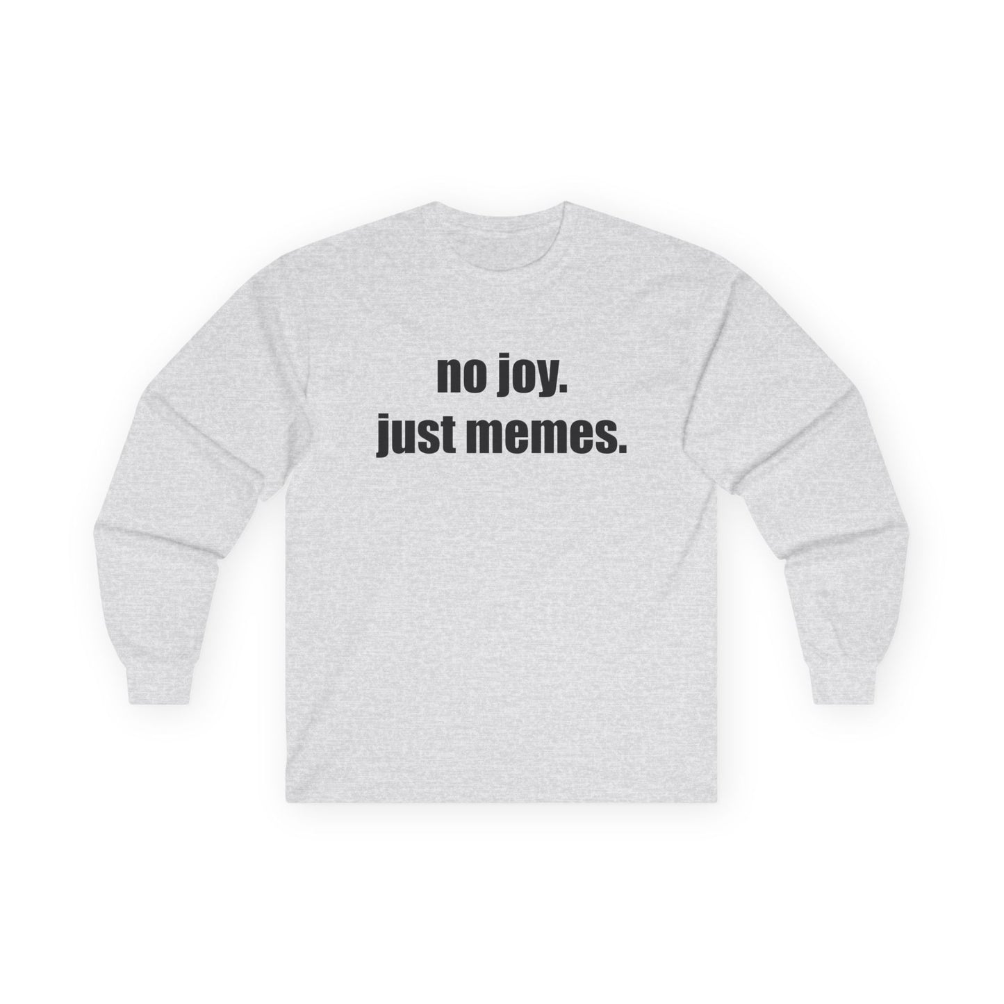 Long Sleeve Tee — "no joy. just memes." Minimalist Meme Shirt