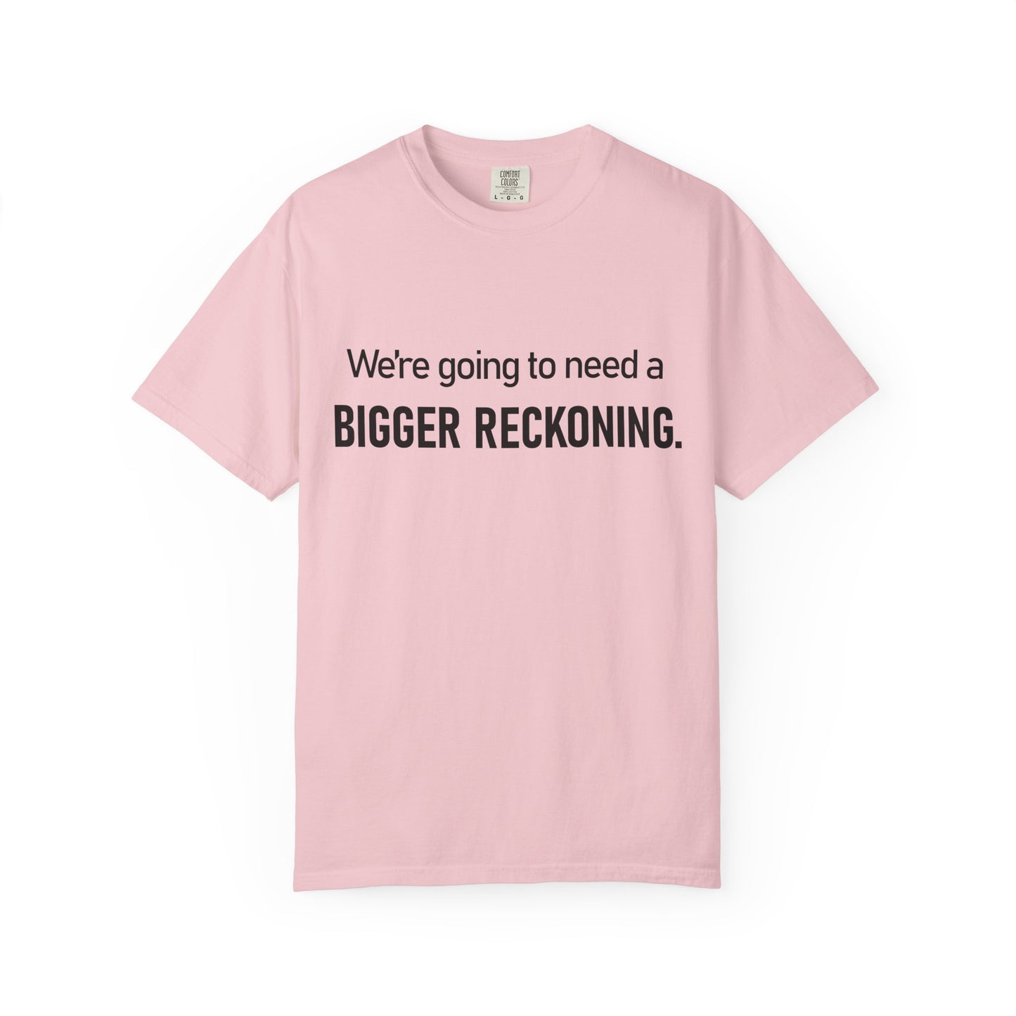 Bigger Reckoning T-Shirt — Funny Statement Tee
