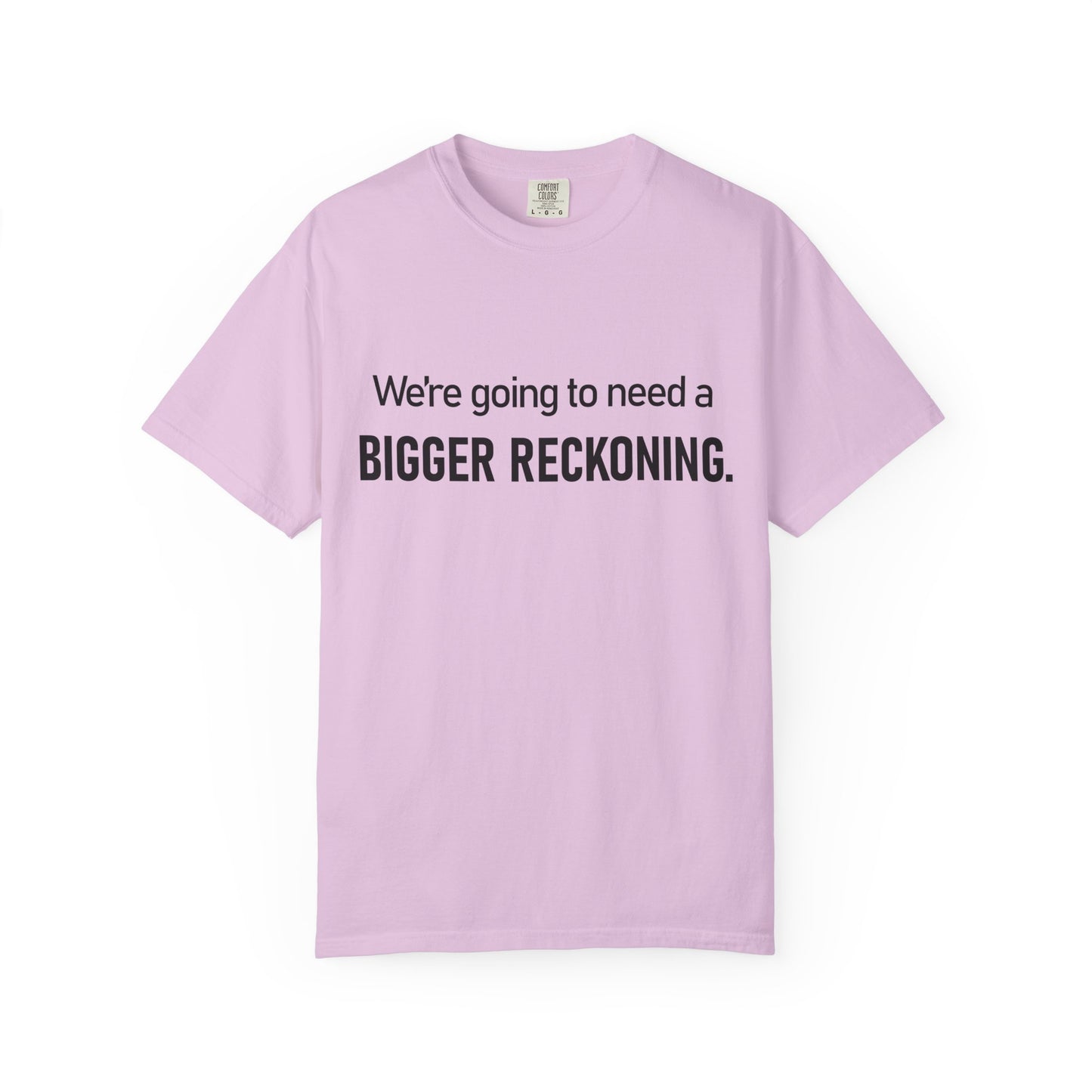 Bigger Reckoning T-Shirt — Funny Statement Tee