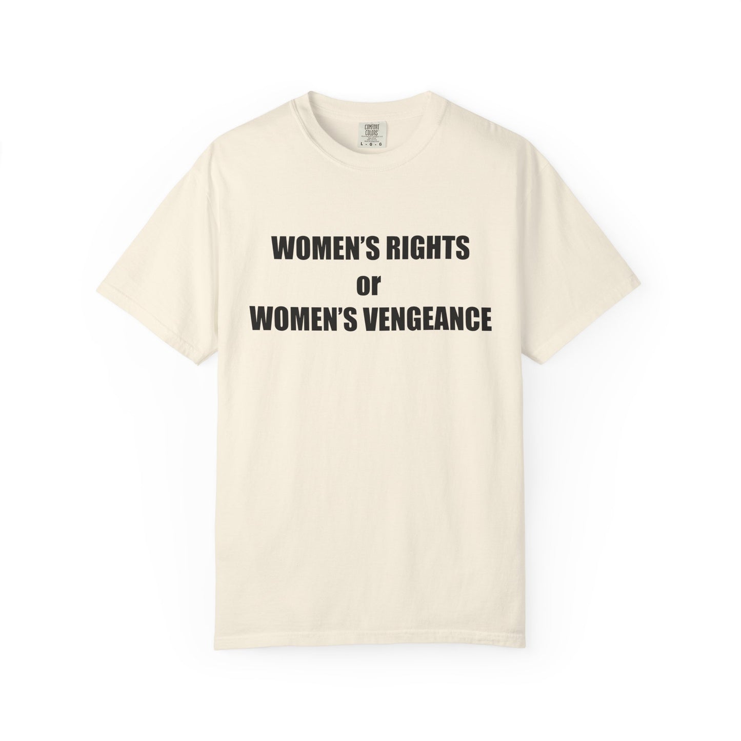 Women's Rights or Women's Vengeance T-Shirt —  Warning Message Graphic Tee
