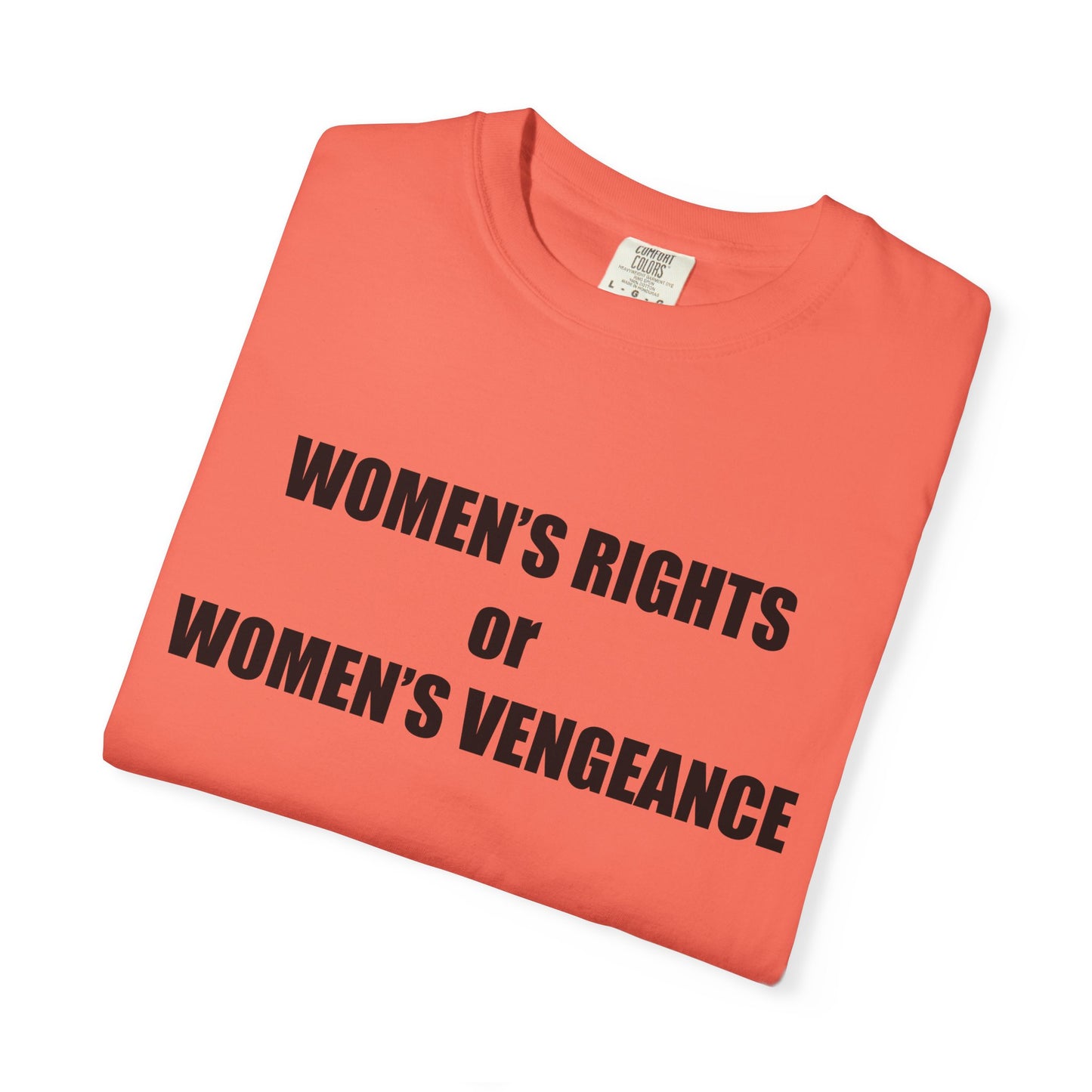 Women's Rights or Women's Vengeance T-Shirt —  Warning Message Graphic Tee