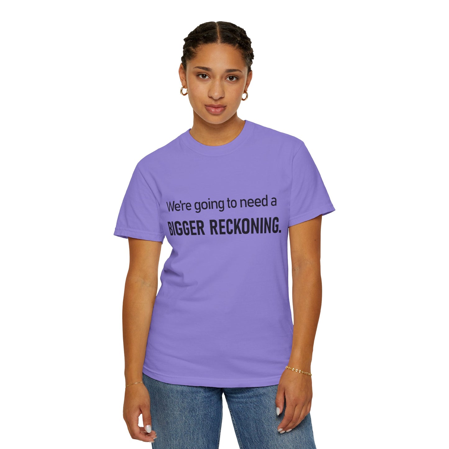 Bigger Reckoning T-Shirt — Funny Statement Tee