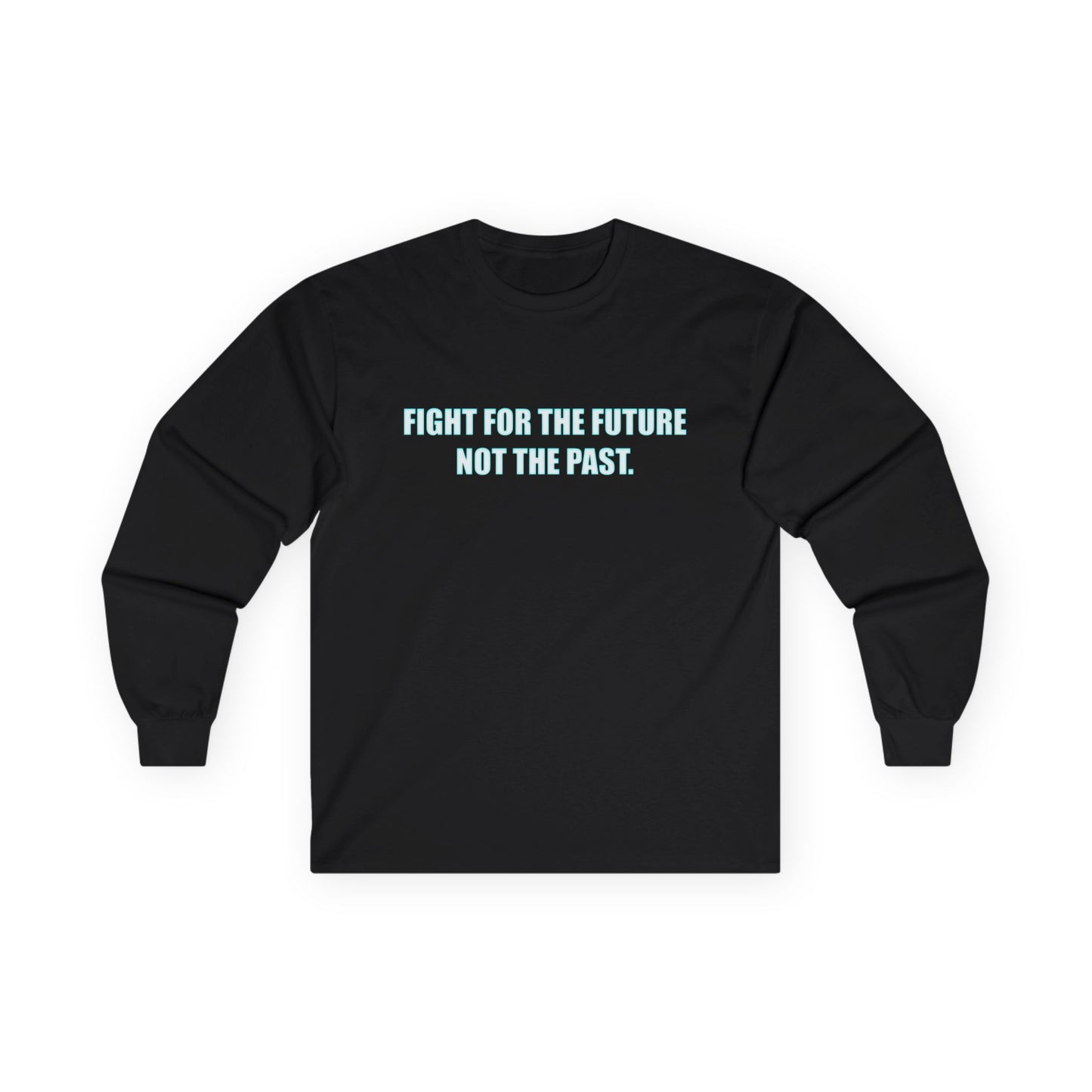 Fight for the Future Long Sleeve Tee — 'Fight for the Future Not the Past' Motivational Graphic Shirt