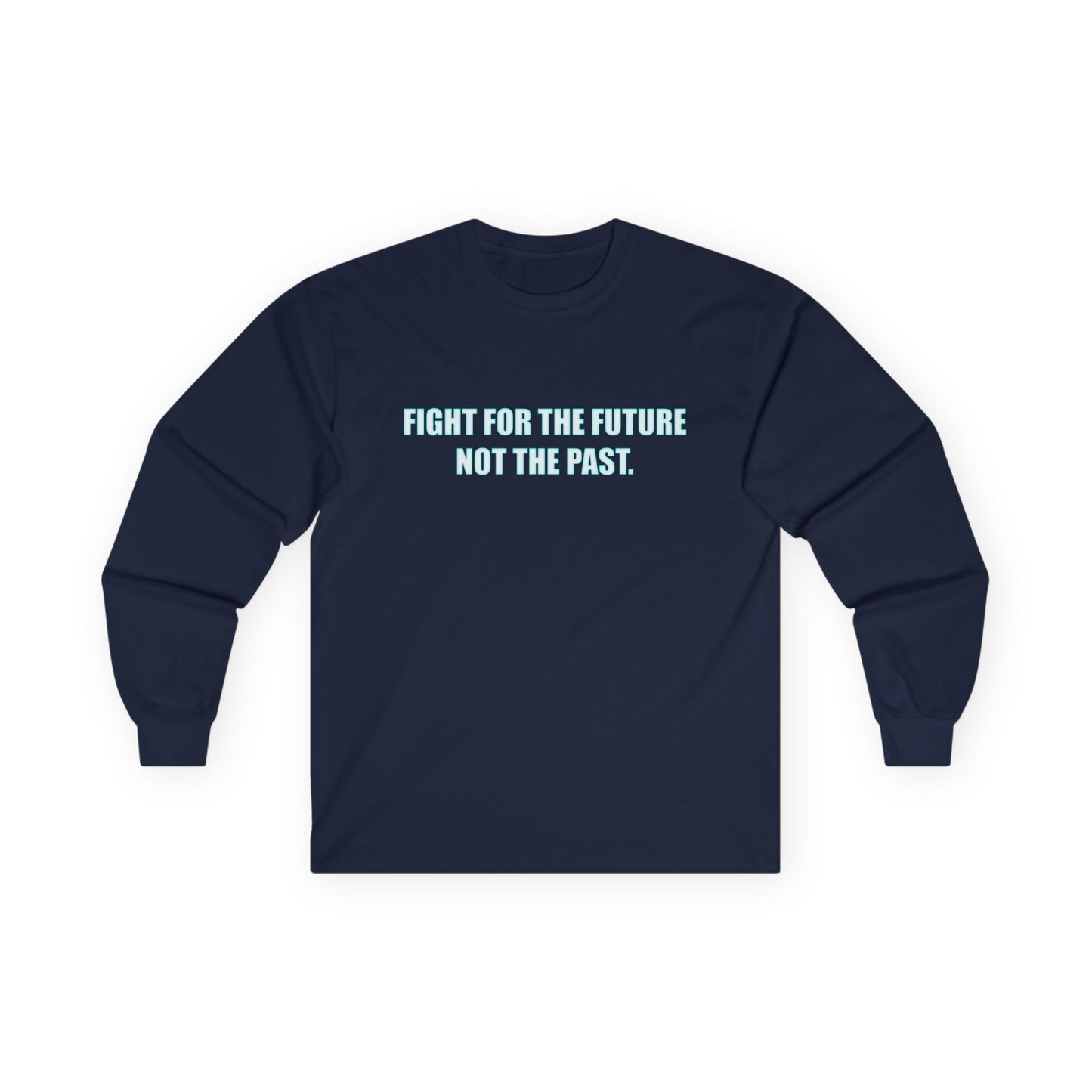 Fight for the Future Long Sleeve Tee — 'Fight for the Future Not the Past' Motivational Graphic Shirt