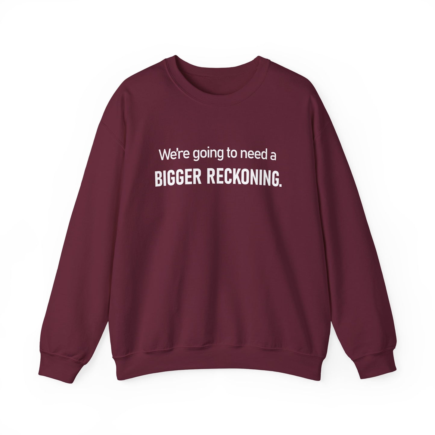 Crewneck Sweatshirt - “We're going to need a BIGGER RECKONING.” Graphic Pullover