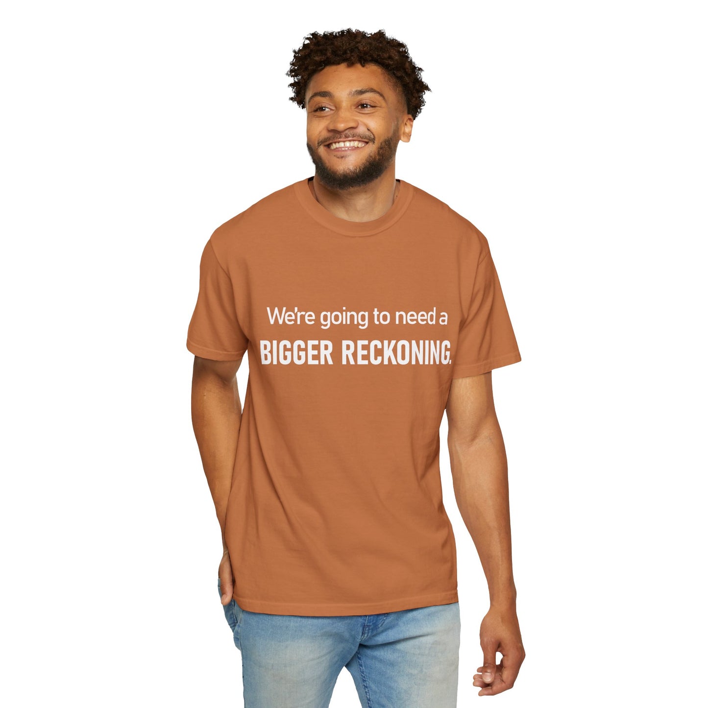 We're Going to Need a Bigger Reckoning T-Shirt — Justice Activism Slogan Tee