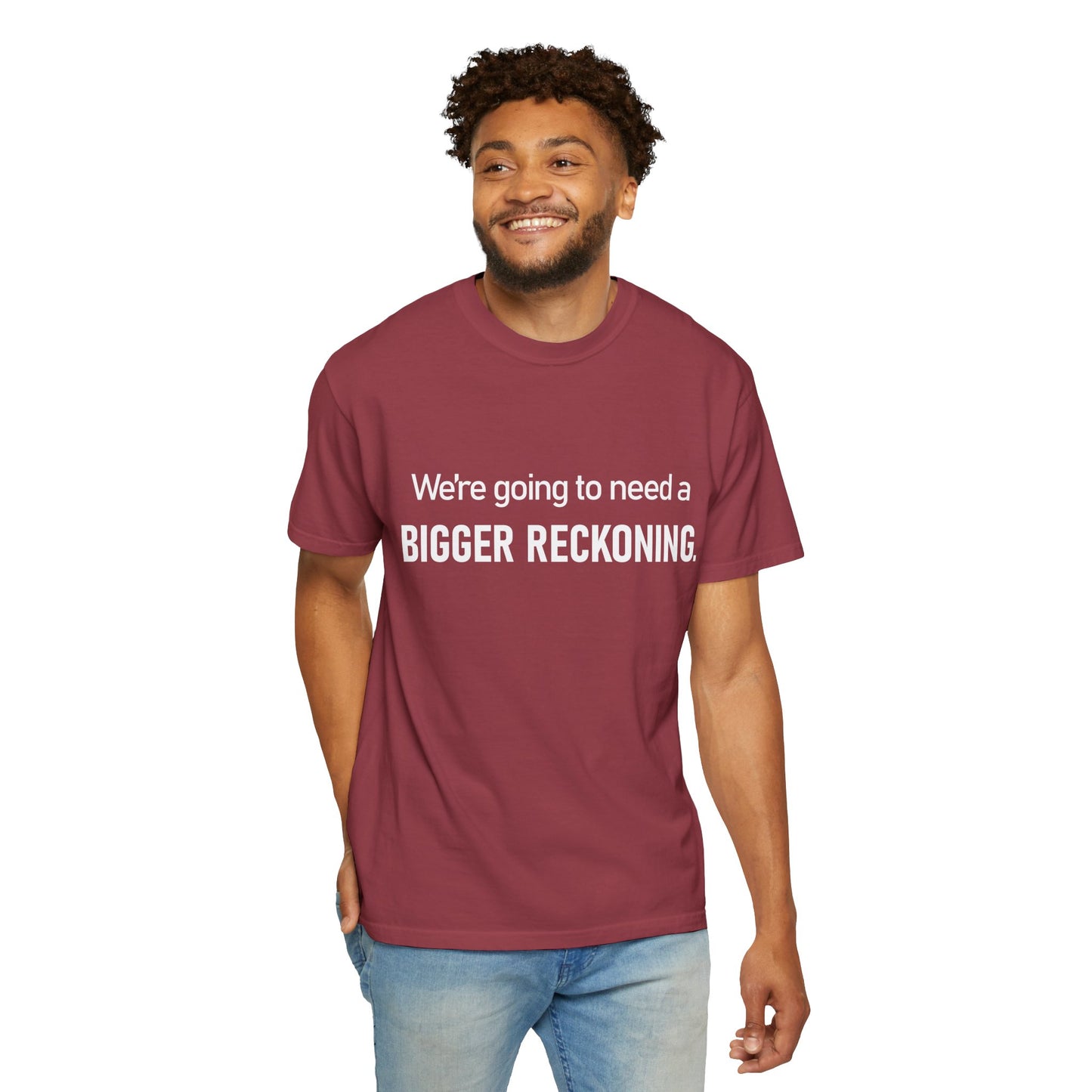 We're Going to Need a Bigger Reckoning T-Shirt — Justice Activism Slogan Tee