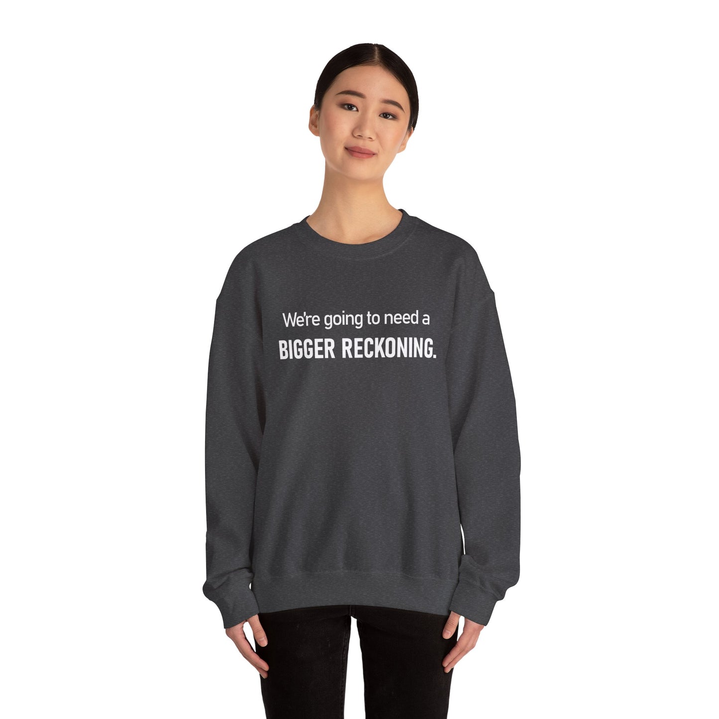 Crewneck Sweatshirt - “We're going to need a BIGGER RECKONING.” Graphic Pullover