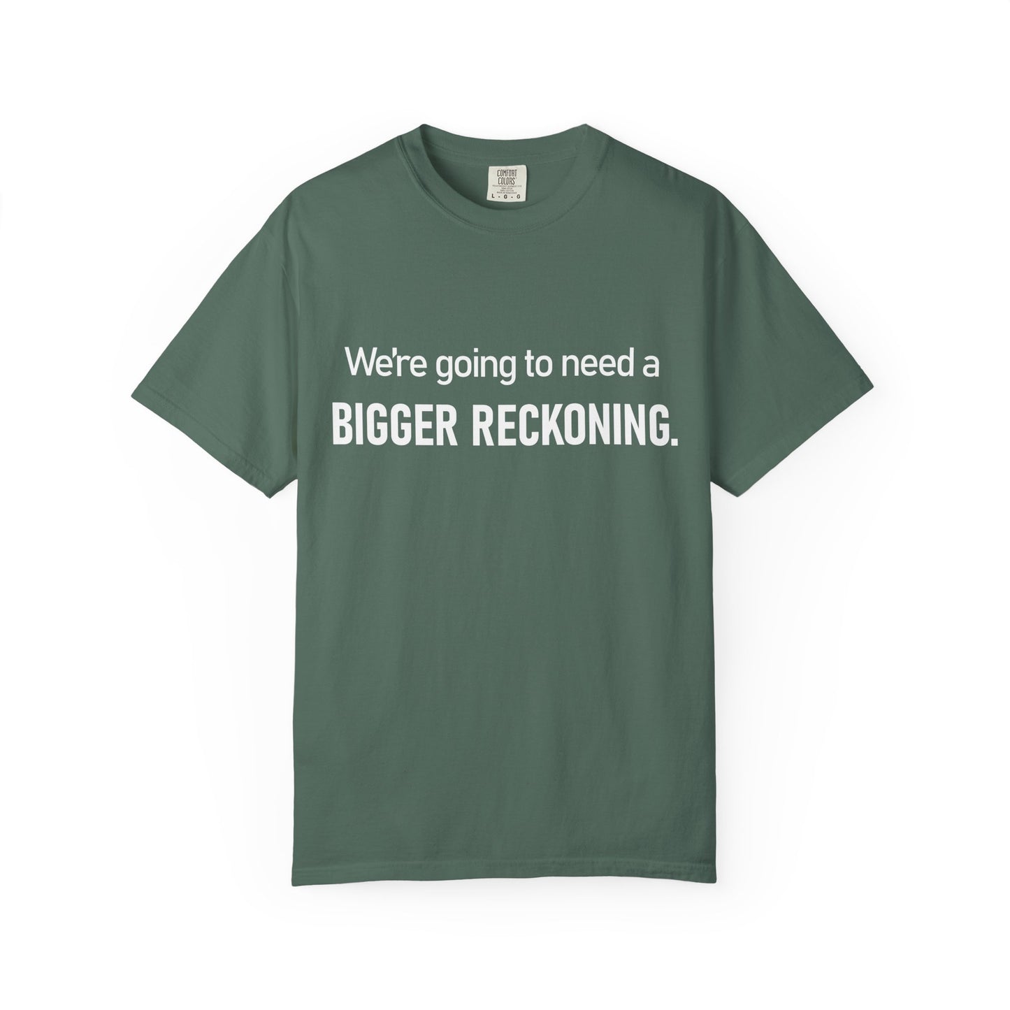 We're Going to Need a Bigger Reckoning T-Shirt — Justice Activism Slogan Tee