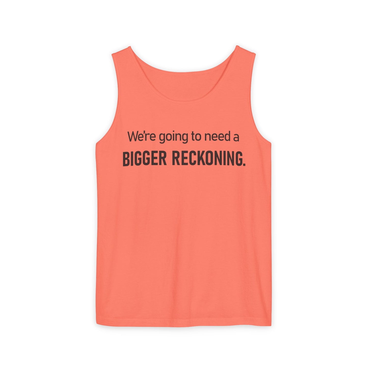 Bigger Reckoning Tank Top — Funny Political Quote Cotton Tank